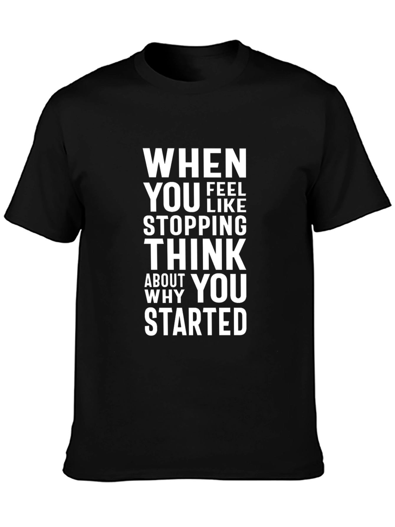 Motivational T-Shirt: When You Feel Like Stopping...