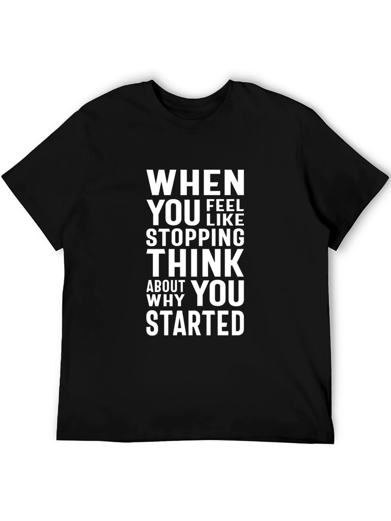 Motivational T-Shirt: When You Feel Like Stopping...