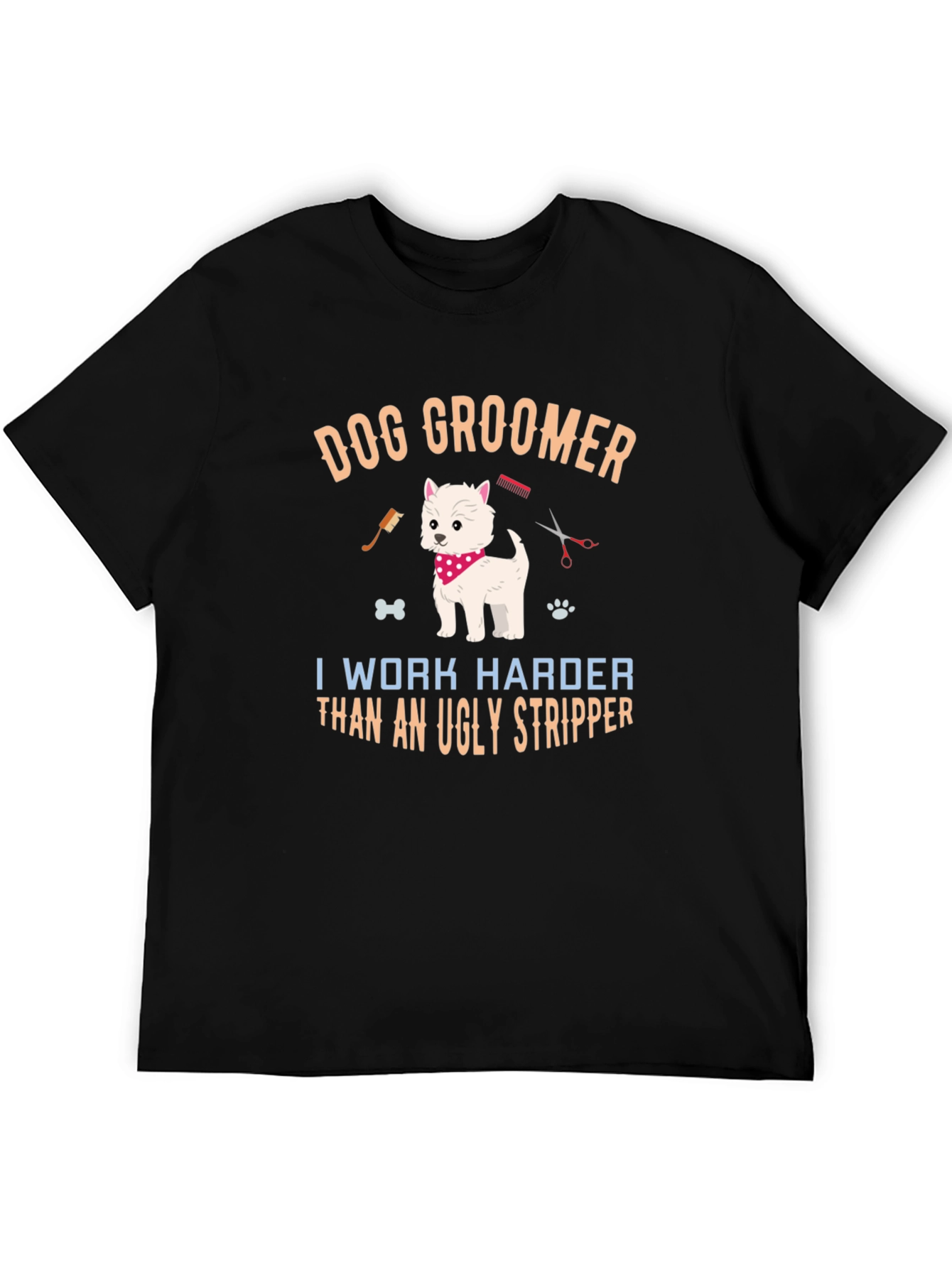 Dog Groomer T-Shirt - I Work Harder