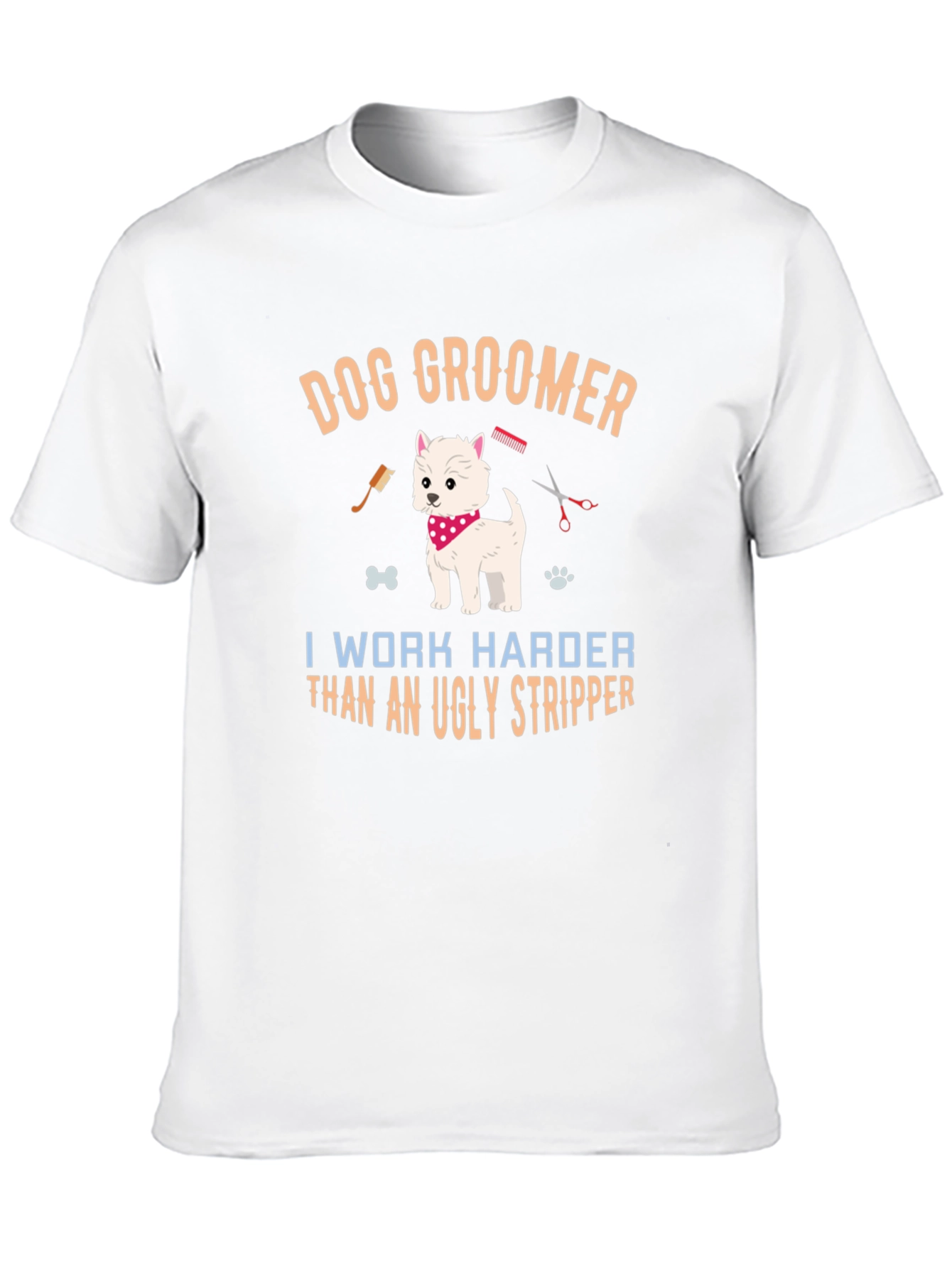 Dog Groomer T-Shirt - I Work Harder