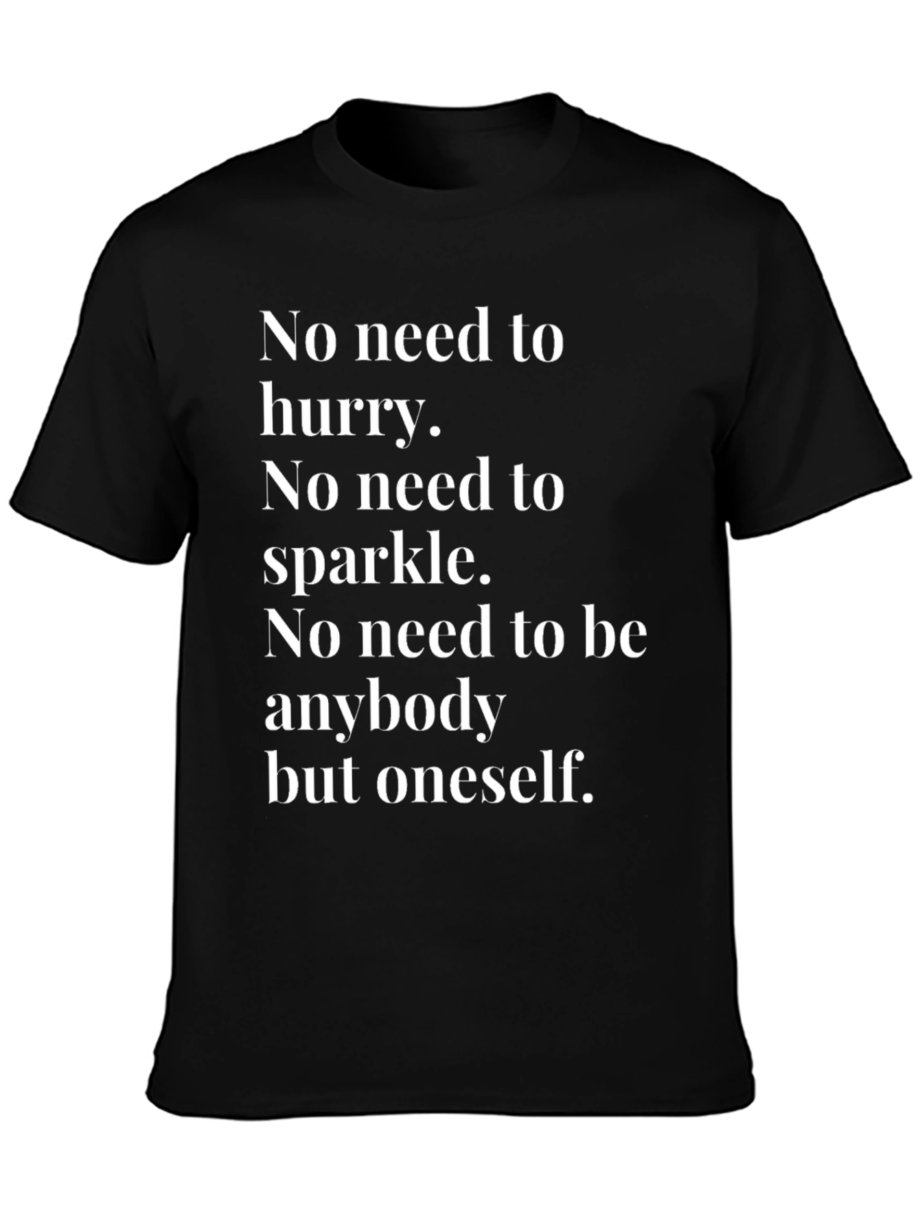 Inspirational Tee: No Need to Hurry T-Shirt