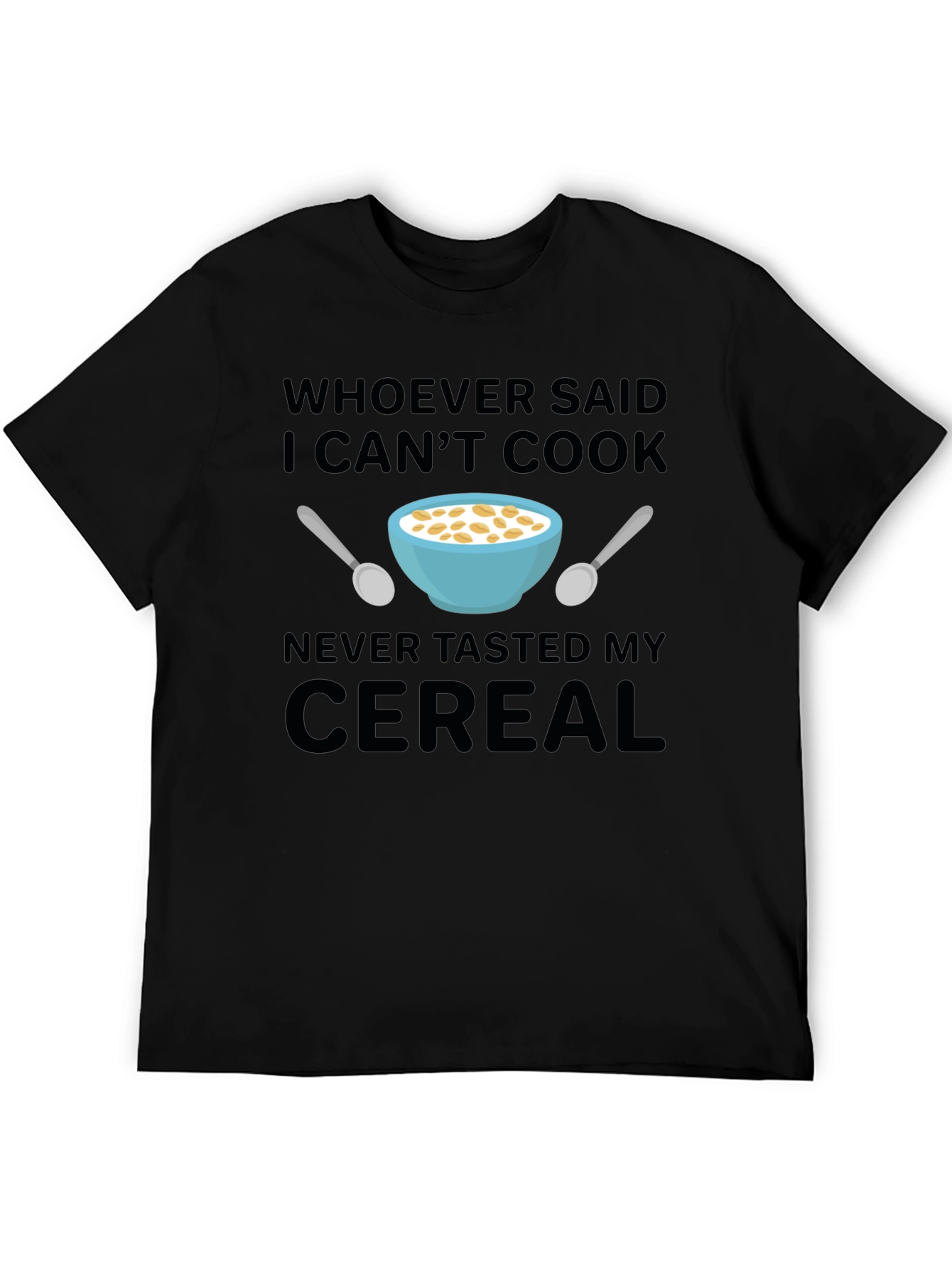 Funny Cereal T-Shirt - Whoever Said I Cant Cook