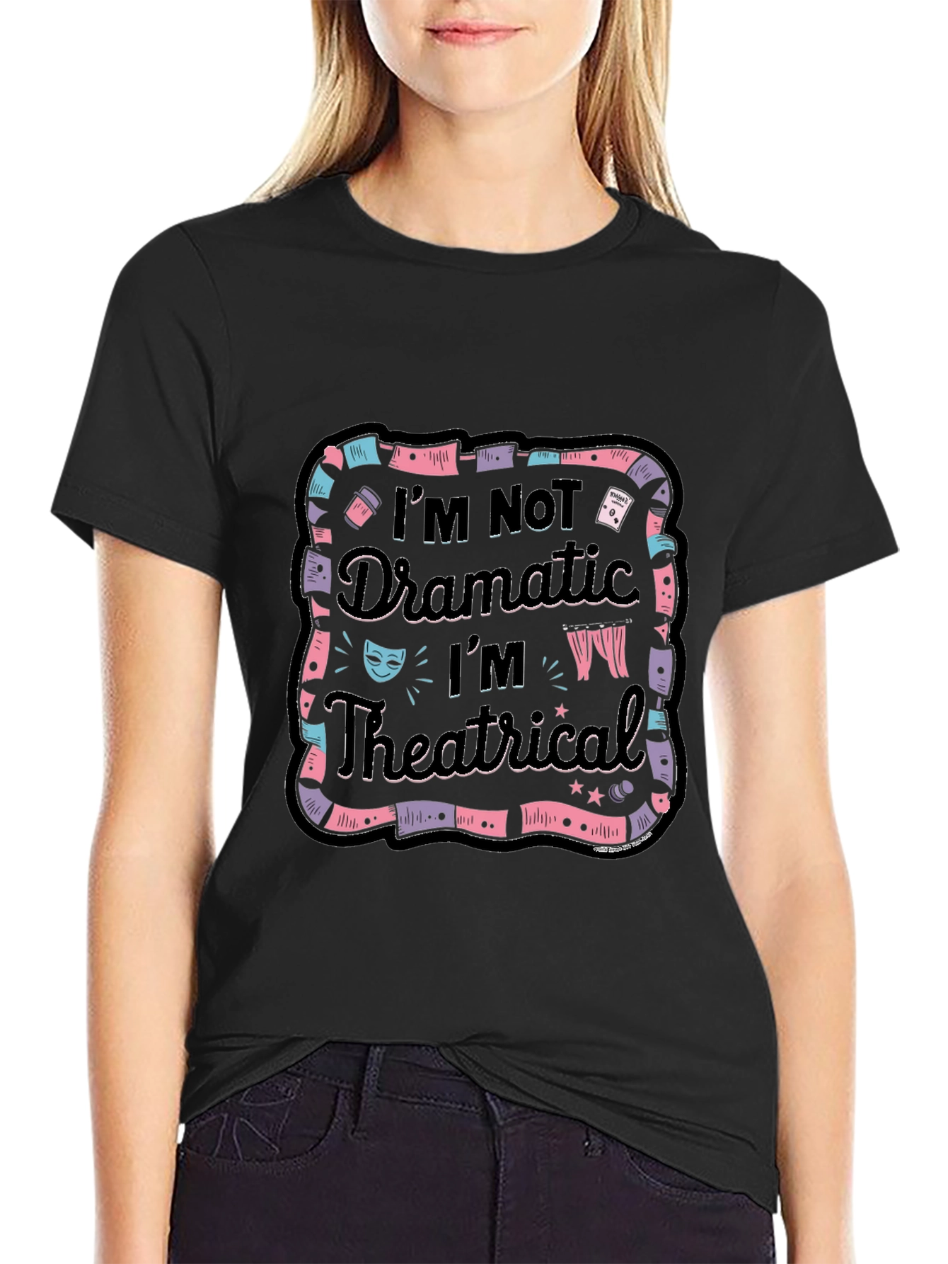 Im Not Dramatic Im Theatrical Black T-Shirt