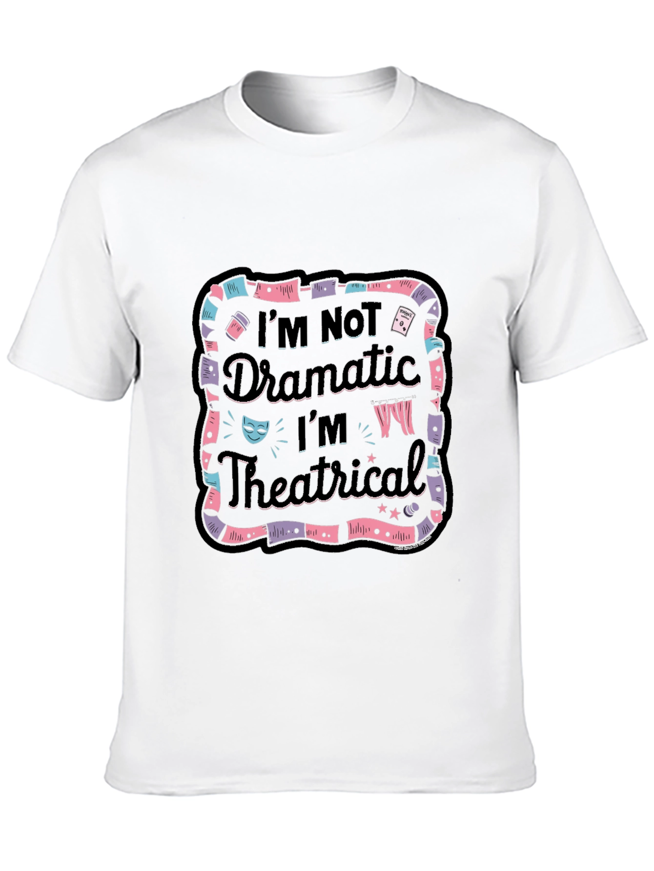 Im Not Dramatic Im Theatrical Black T-Shirt