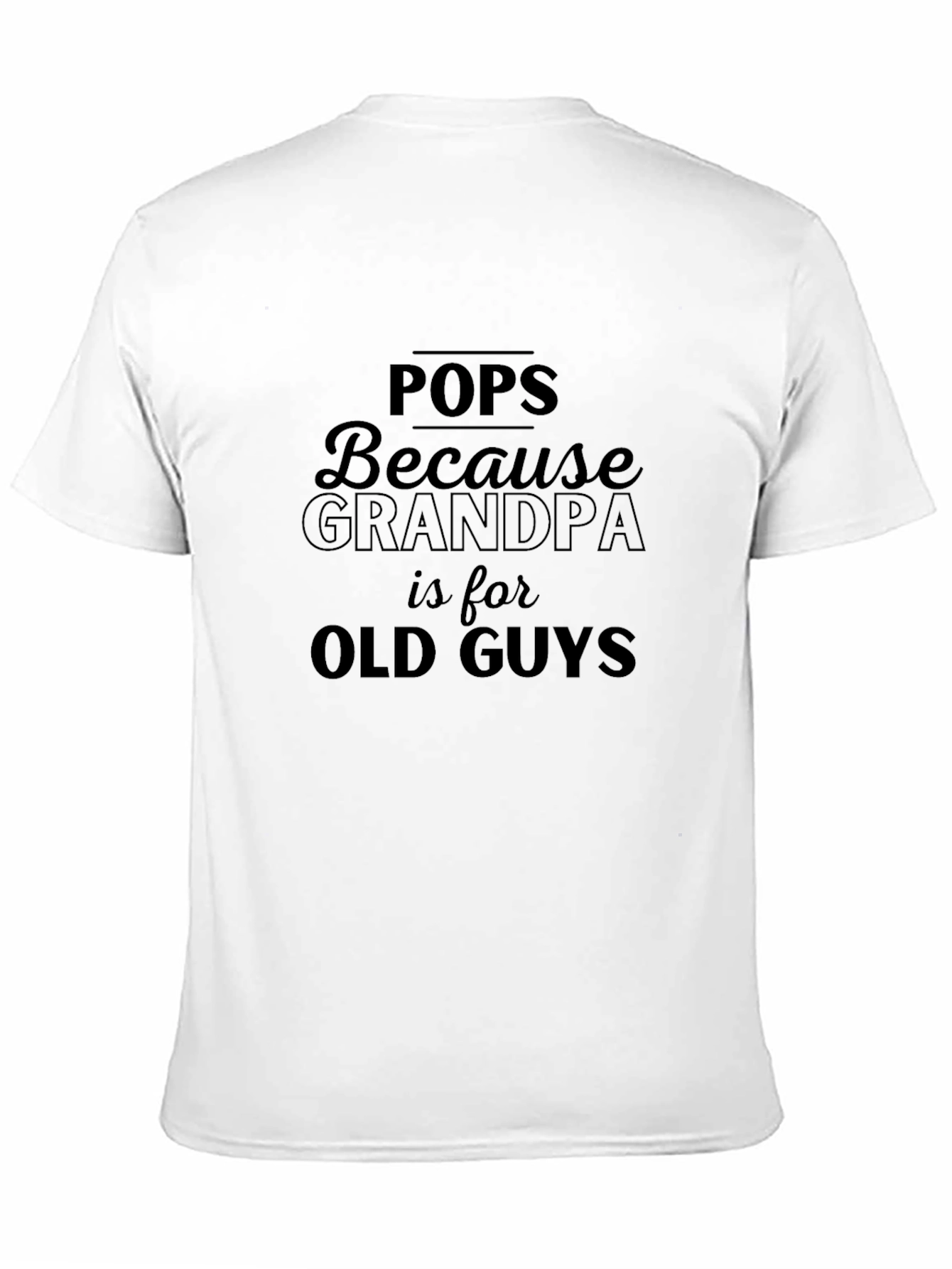 Pops Because Grandpa is for Old Guys T-Shirt