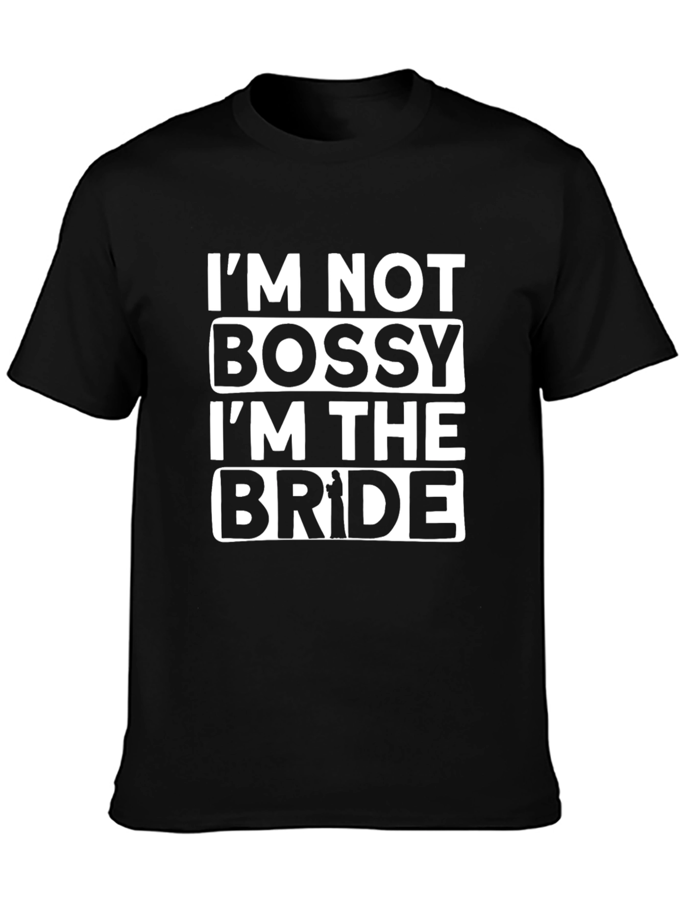 Im Not Bossy Im The Bride T-Shirt