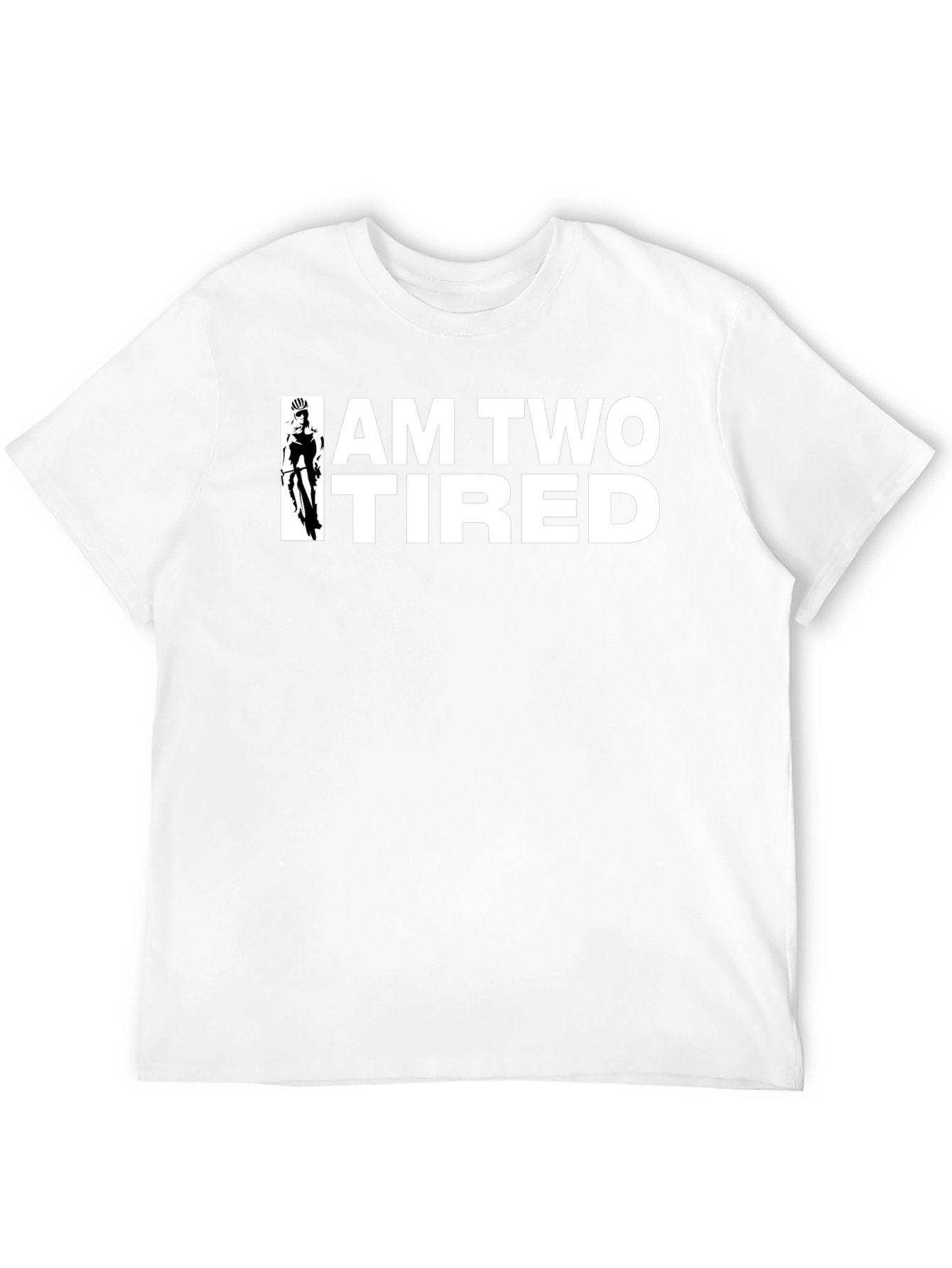 I Am Two Tired T-Shirt - Cycling Graphic Tee