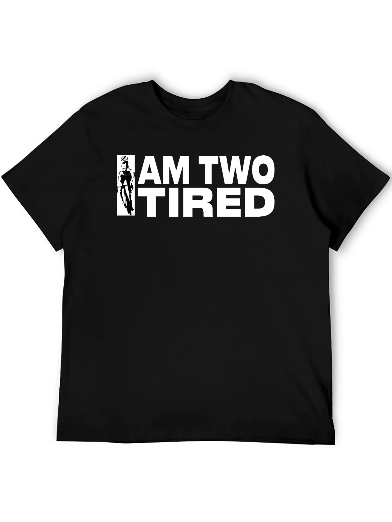 I Am Two Tired T-Shirt - Cycling Graphic Tee