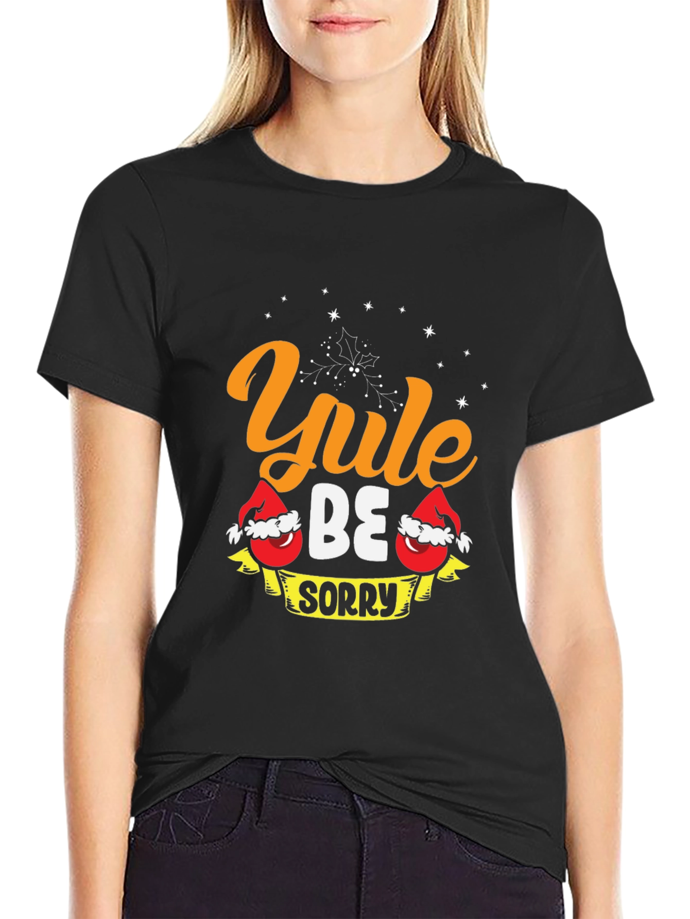 Yule Be Sorry T-Shirt - Holiday Christmas Tee