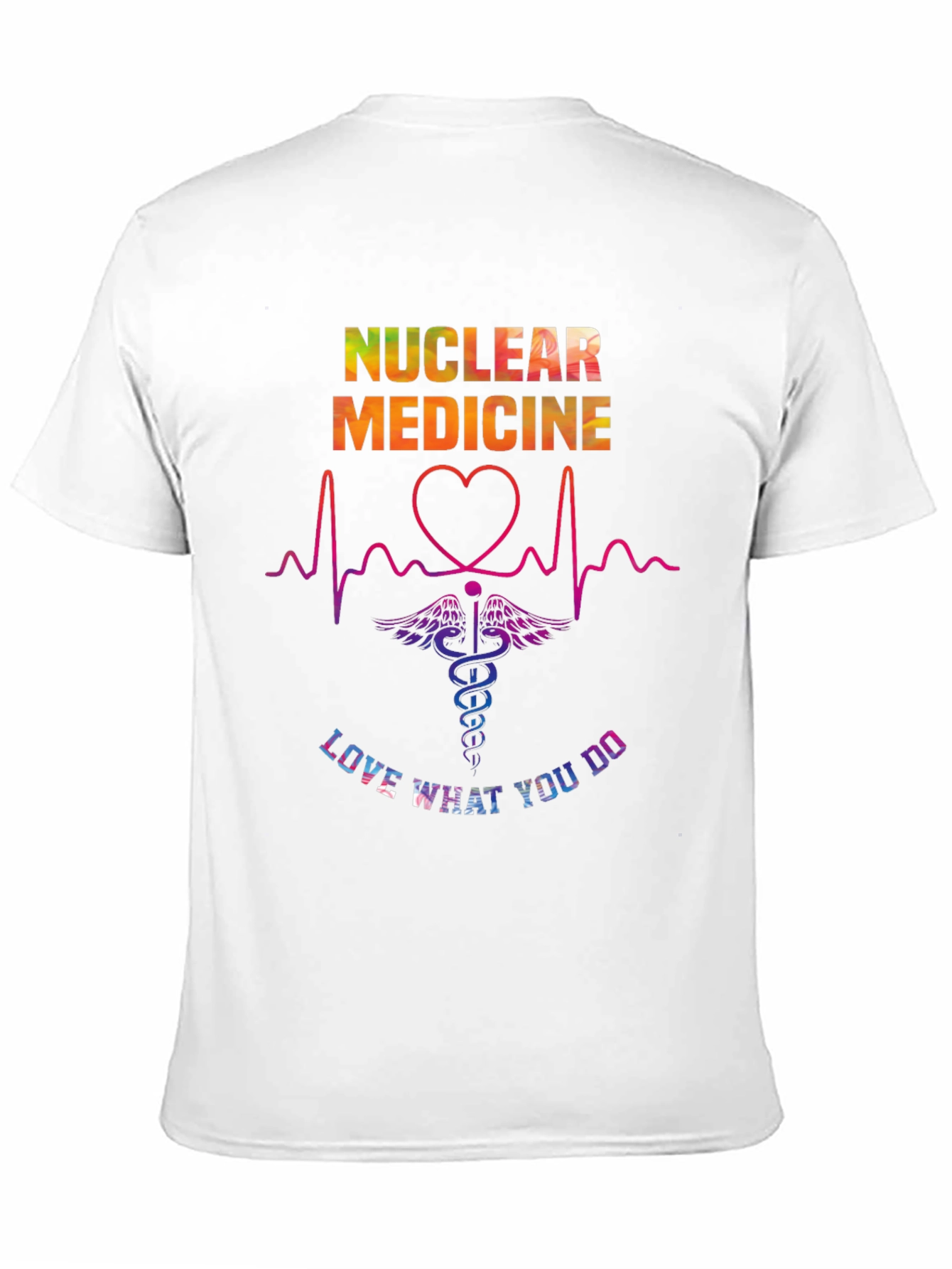 Nuclear Medicine Love What You Do T-Shirt