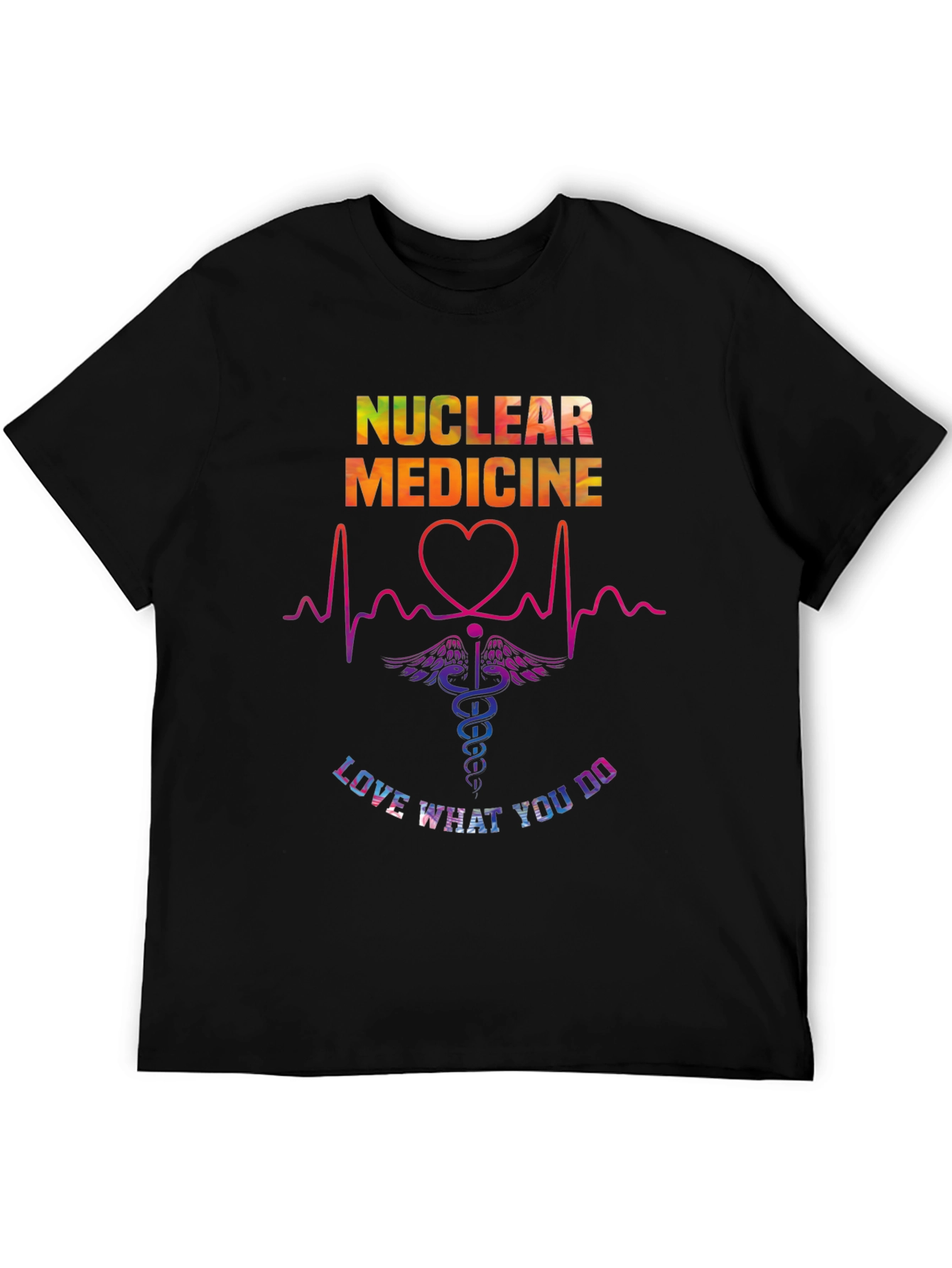Nuclear Medicine Love What You Do T-Shirt