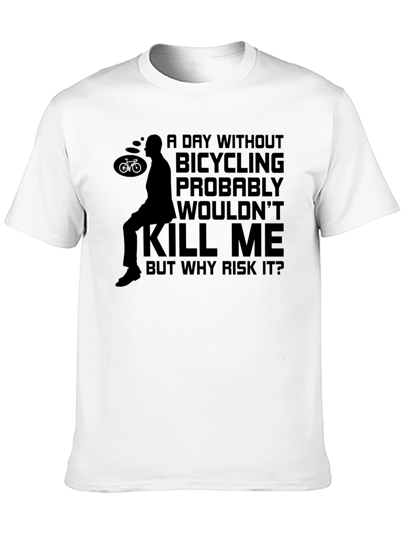 Bicycling Humor T-Shirt - Why Risk It?