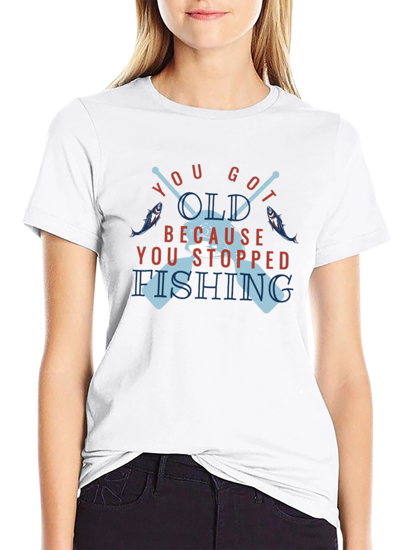 You Got Old Because You Stopped Fishing T-Shirt