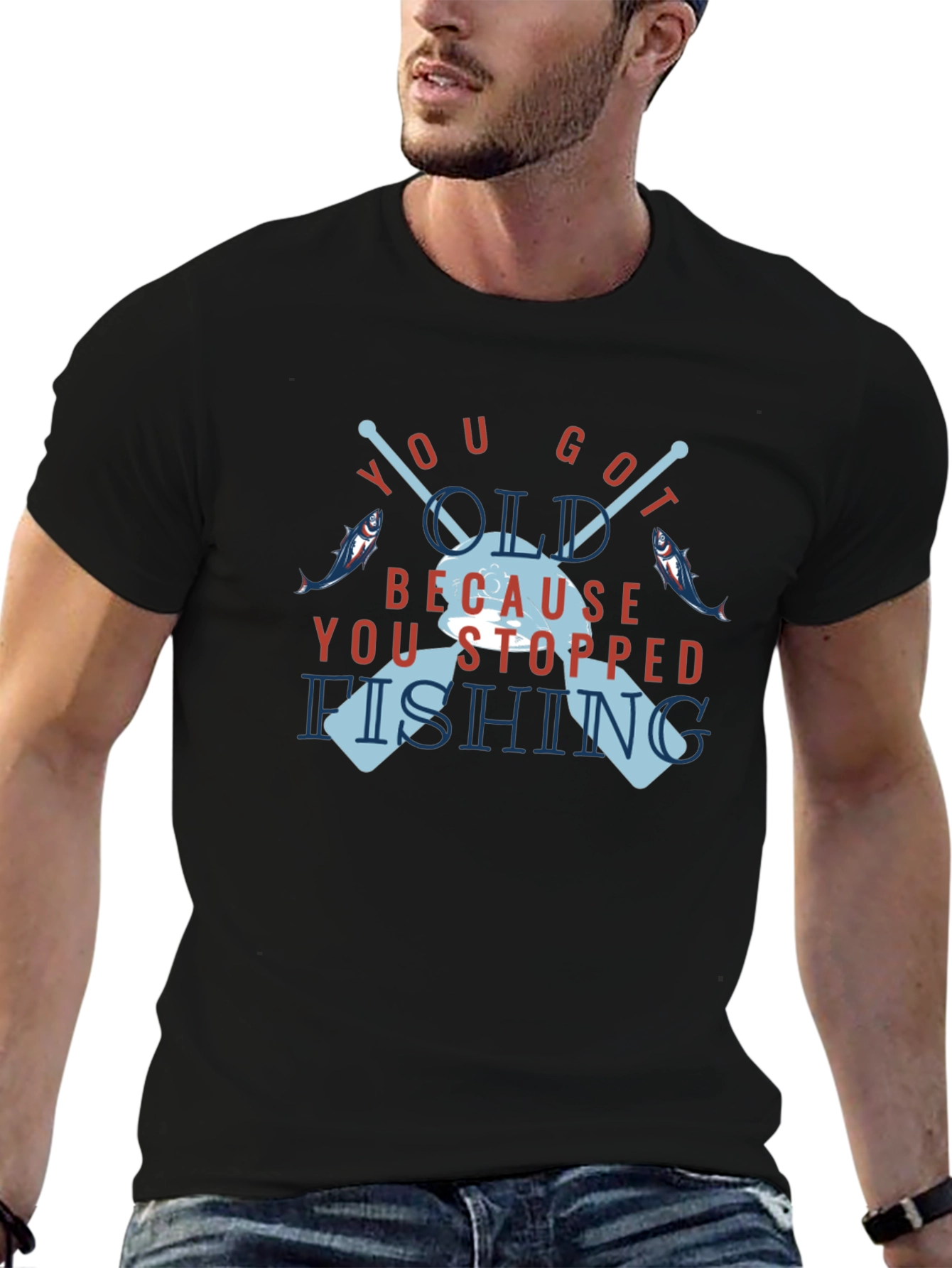You Got Old Because You Stopped Fishing T-Shirt