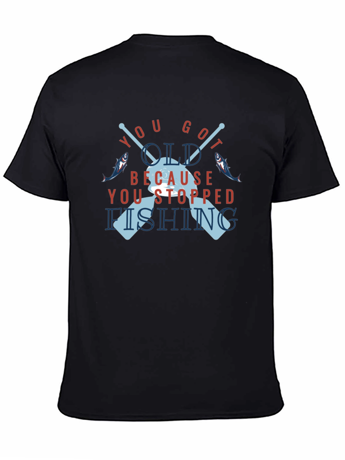 You Got Old Because You Stopped Fishing T-Shirt
