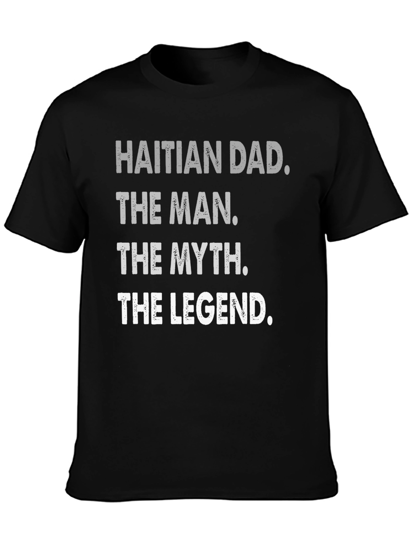 Haitian Dad: The Man Myth Legend - T-Shirt
