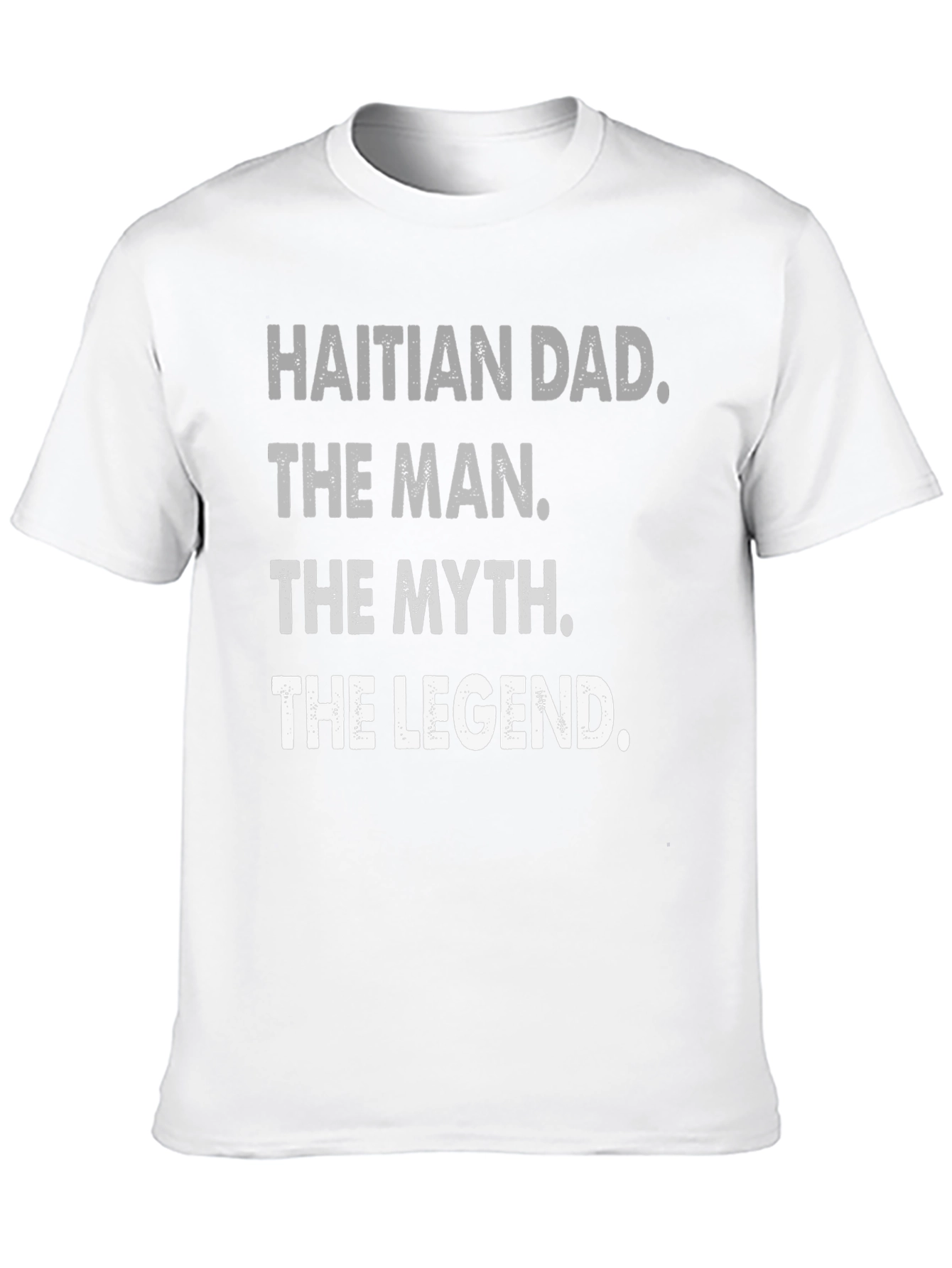 Haitian Dad: The Man Myth Legend - T-Shirt