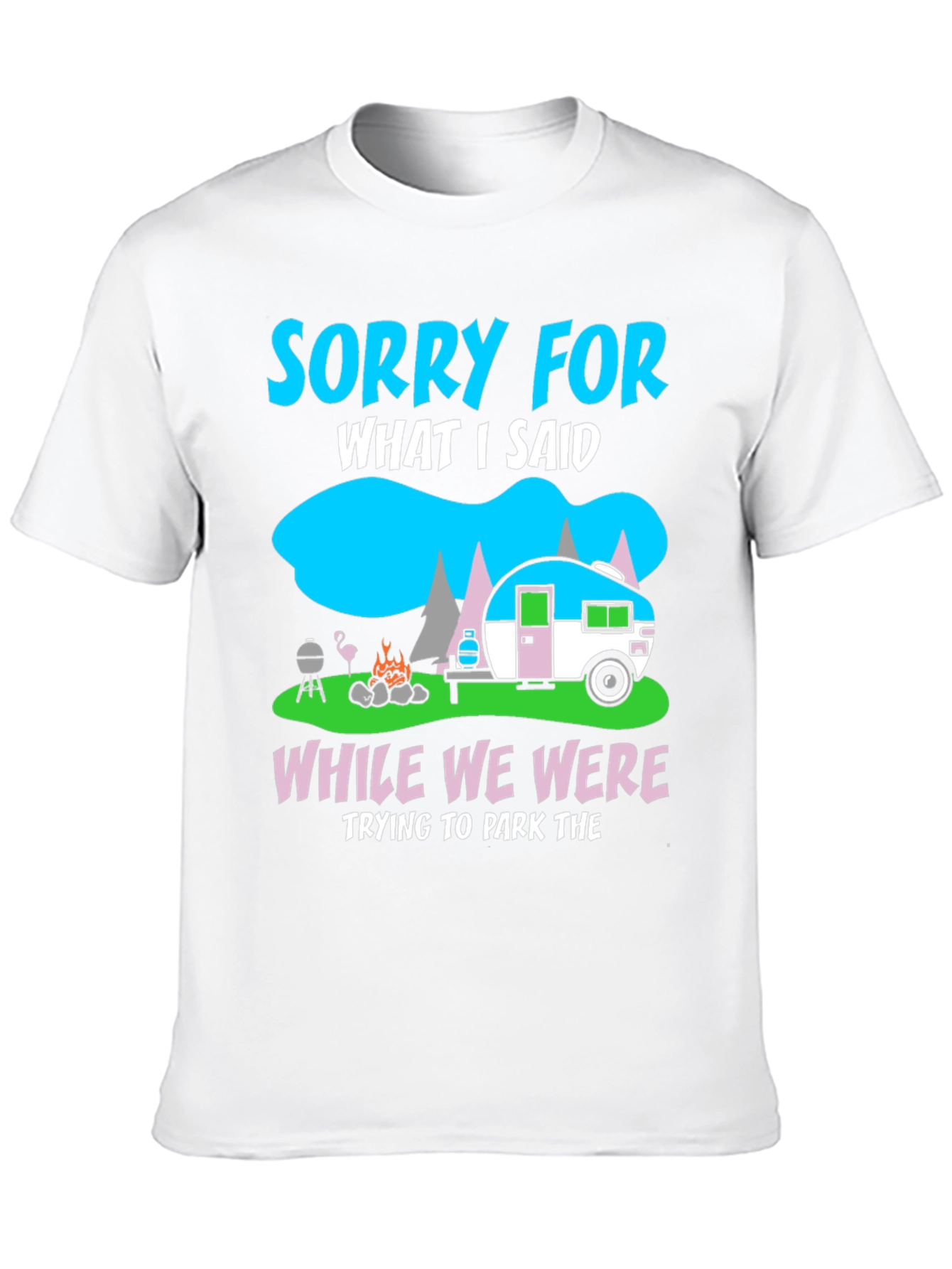 Sorry for What I Said Camping T-Shirt