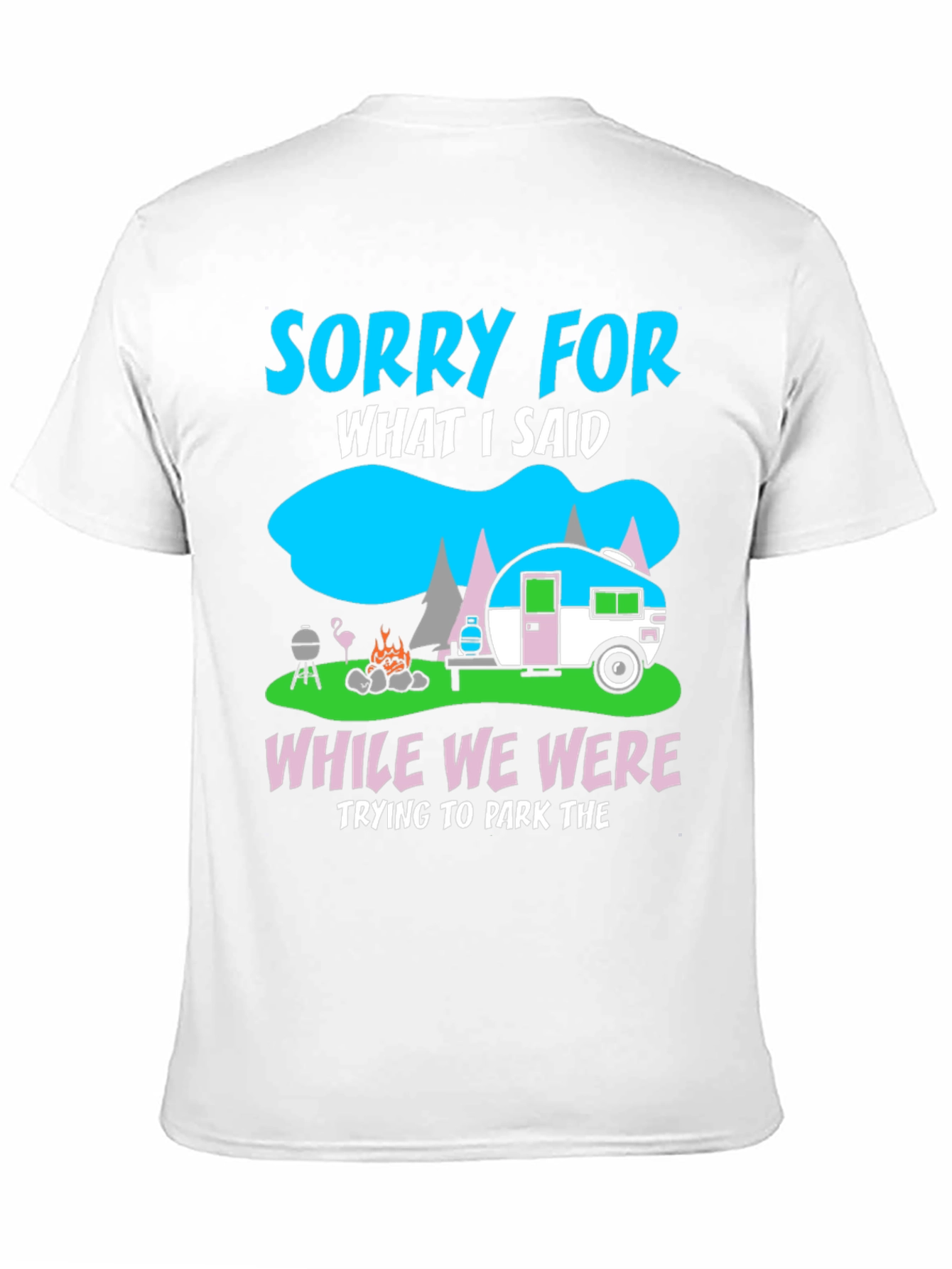 Sorry for What I Said Camping T-Shirt