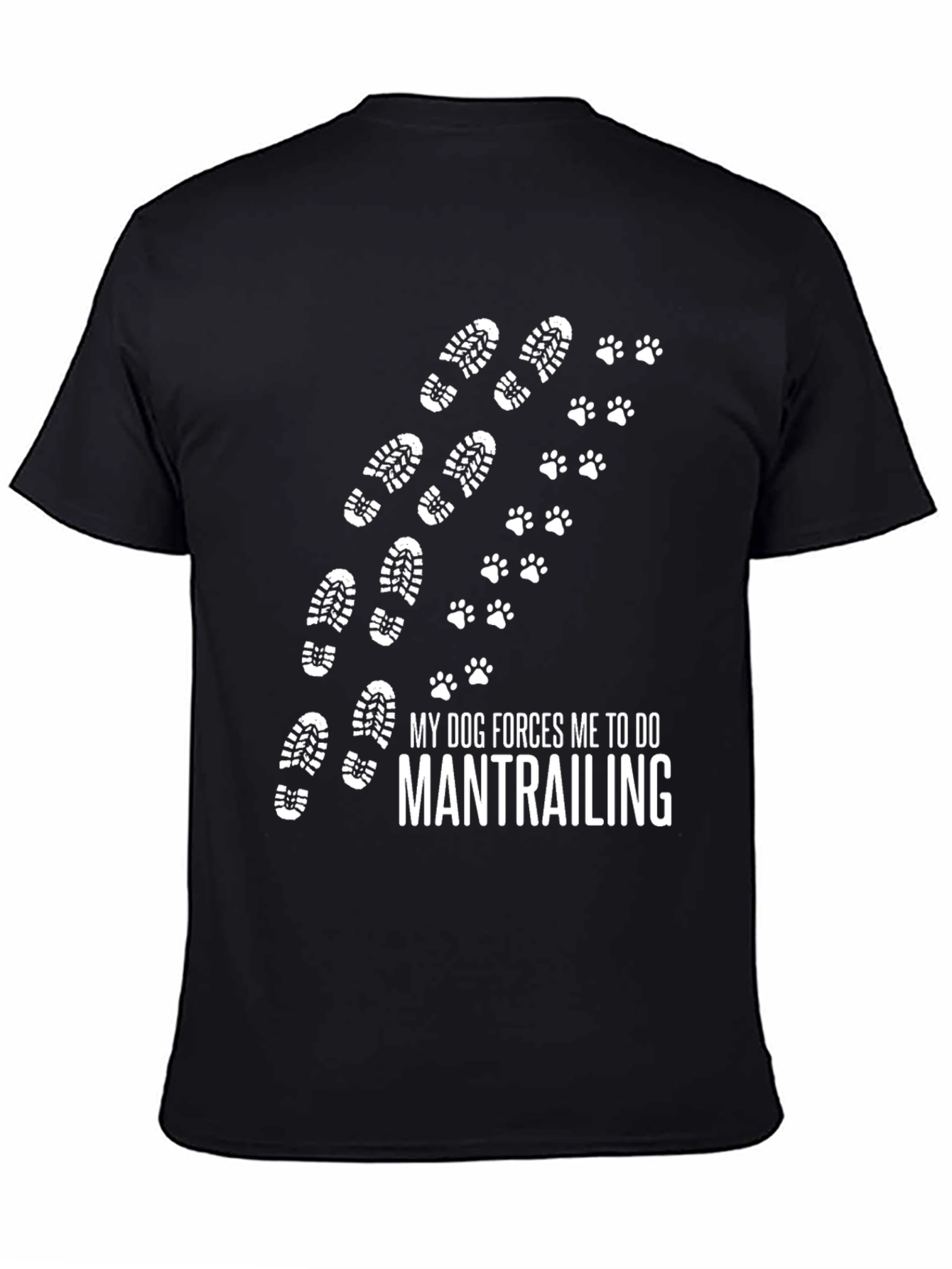 My Dog Forces Me to Do Mantrailing T-Shirt