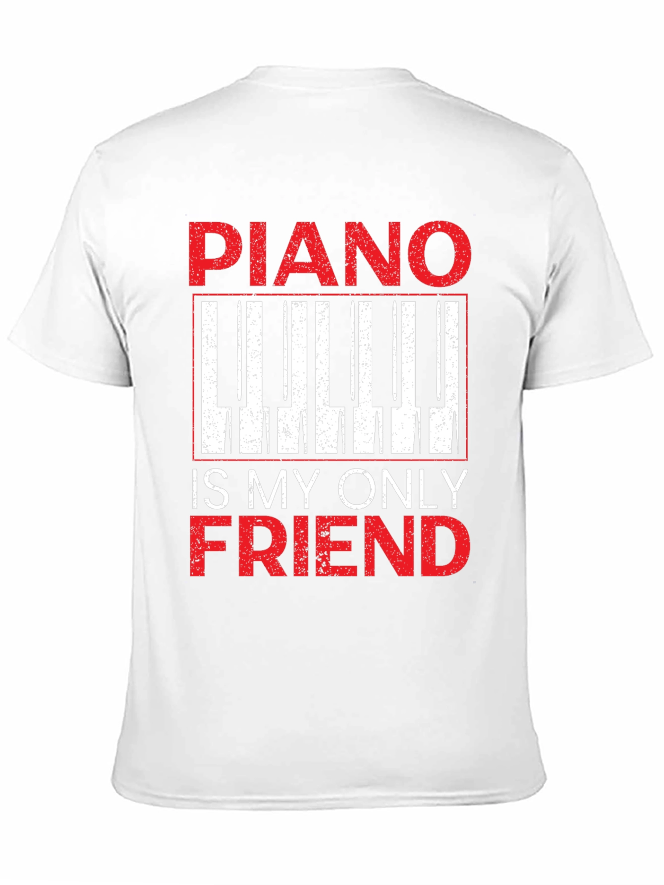 Piano Is My Only Friend T-Shirt - Musician Tee