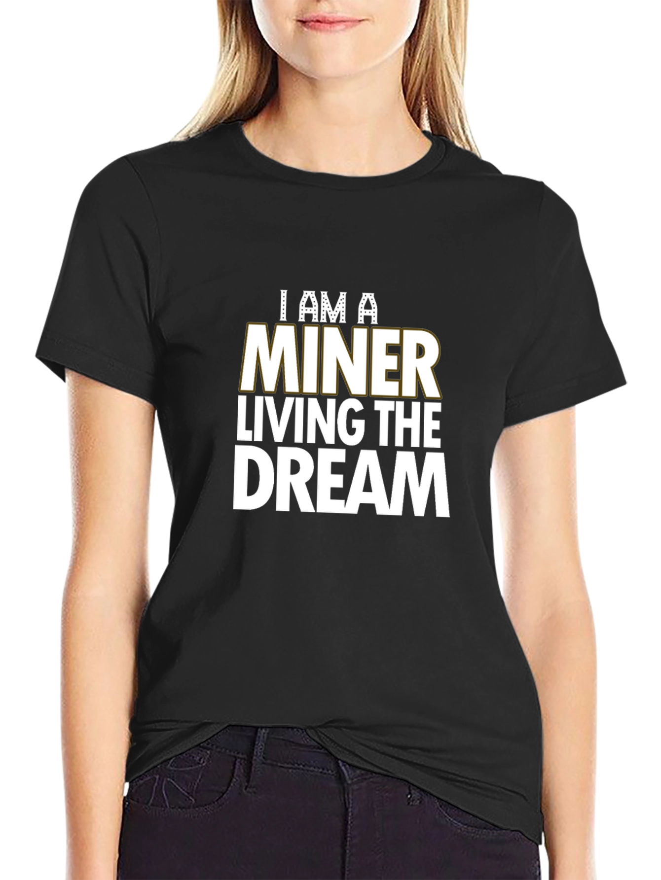 I Am A Miner Living The Dream Black T-Shirt