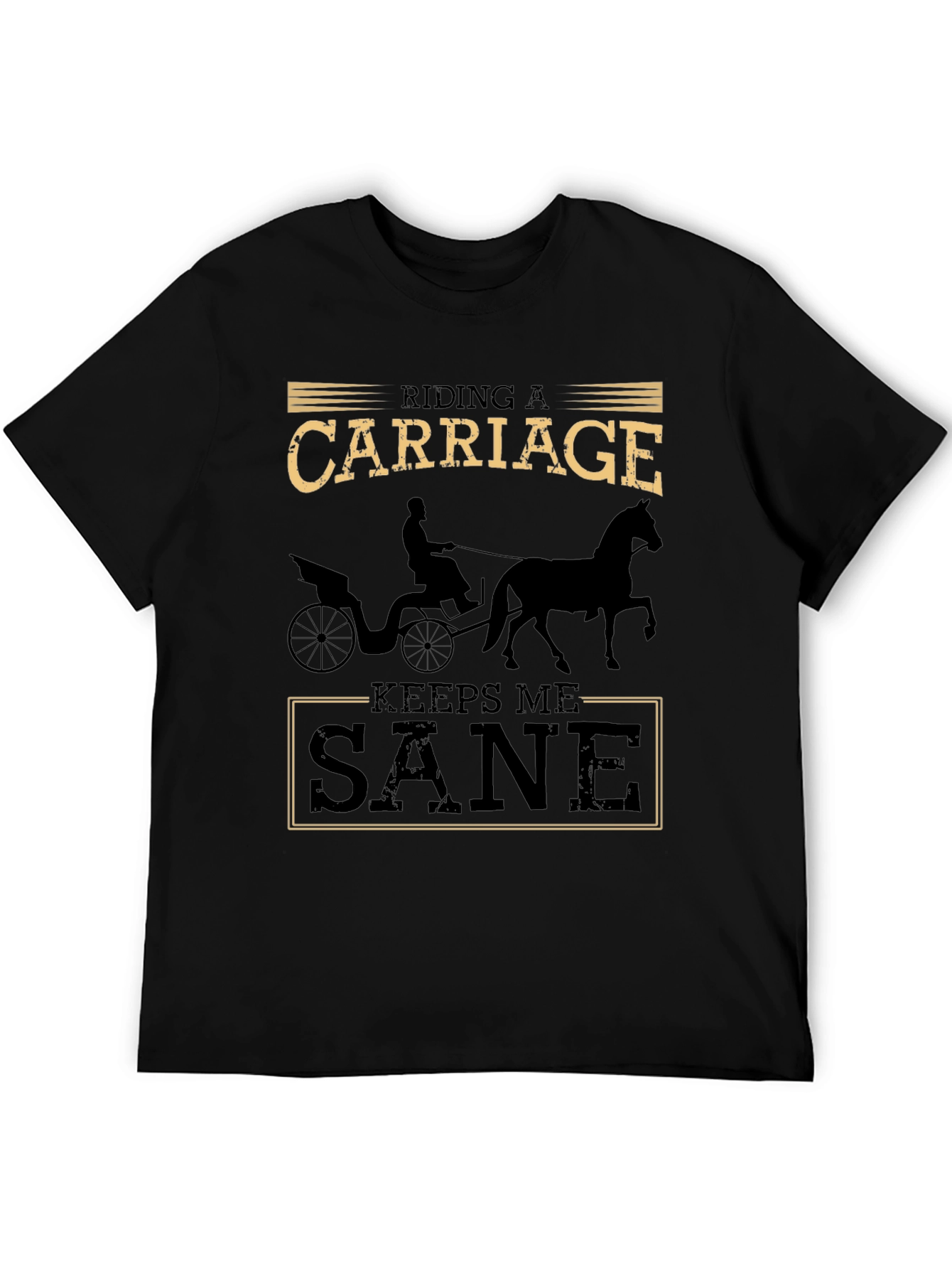 Riding a Carriage Keeps Me Sane T-Shirt