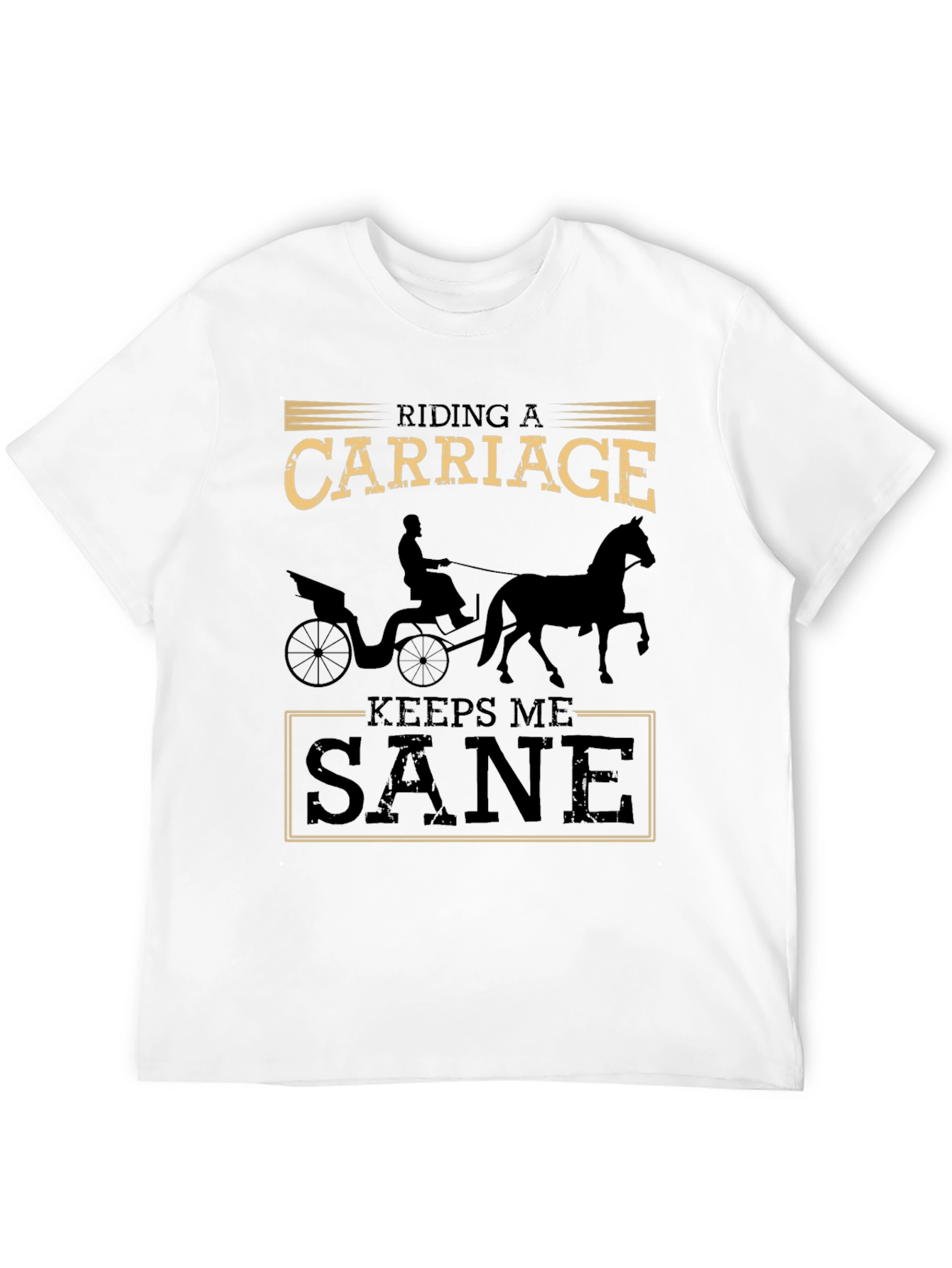 Riding a Carriage Keeps Me Sane T-Shirt