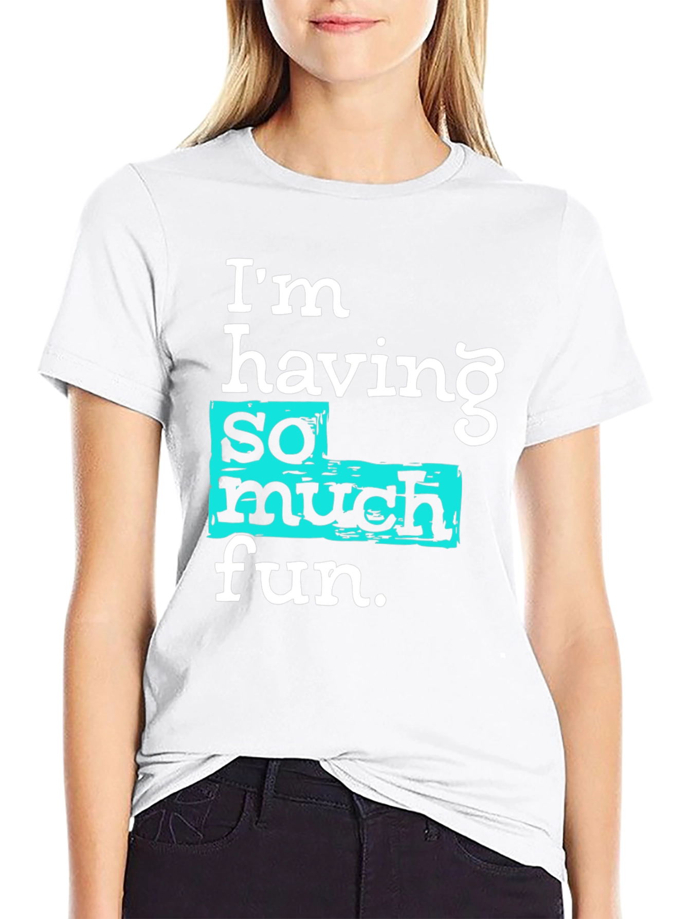 Im Having So Much Fun T-Shirt
