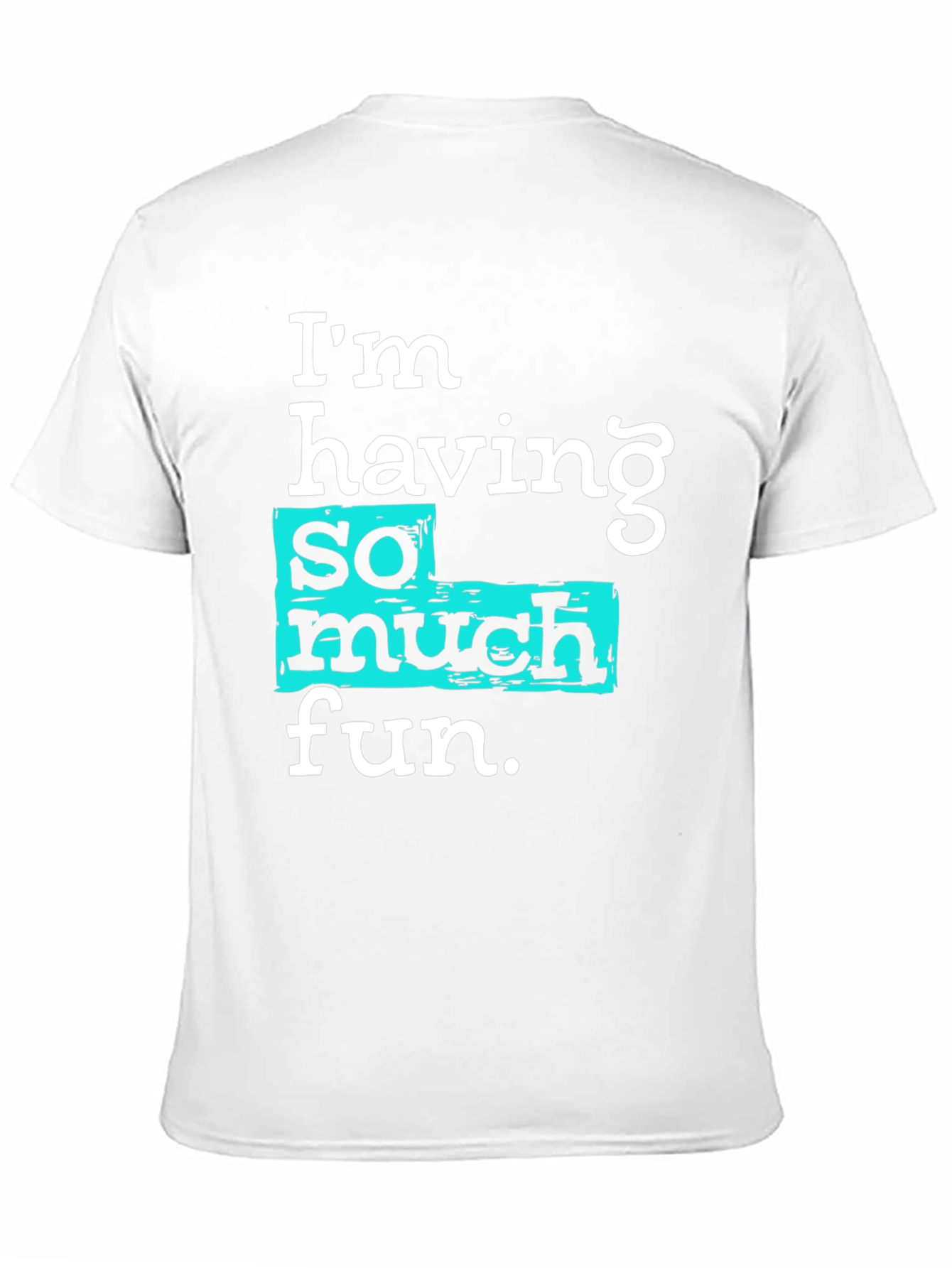 Im Having So Much Fun T-Shirt