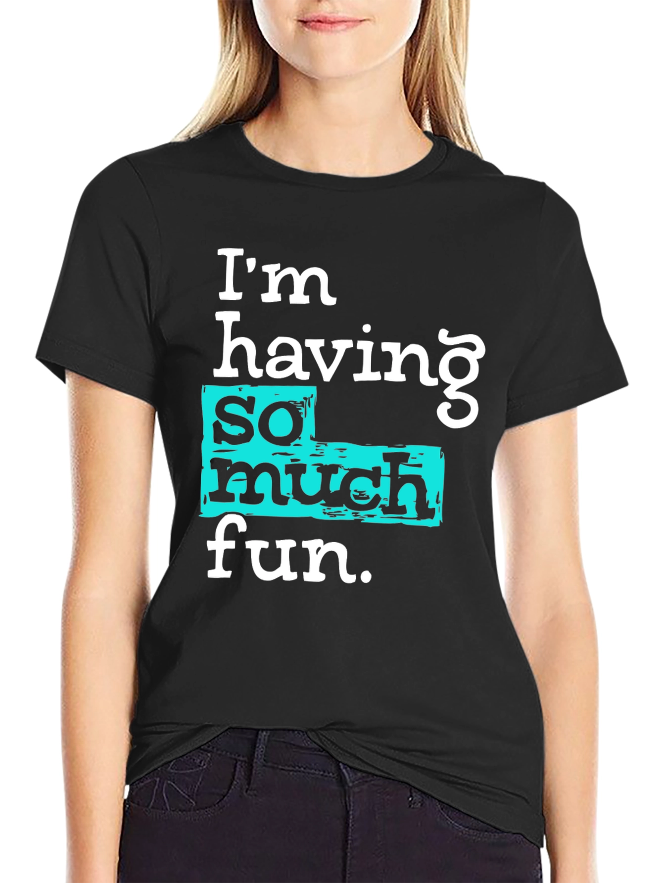 Im Having So Much Fun T-Shirt