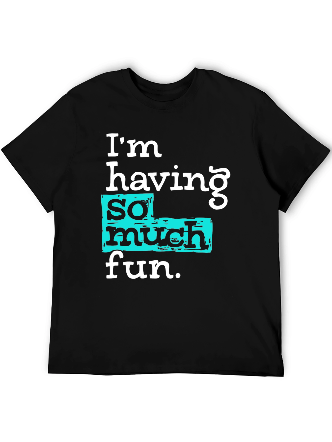 Im Having So Much Fun T-Shirt
