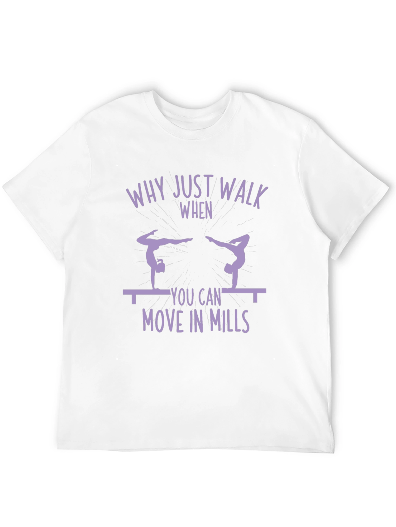 Gymnastics T-Shirt - Why Just Walk?