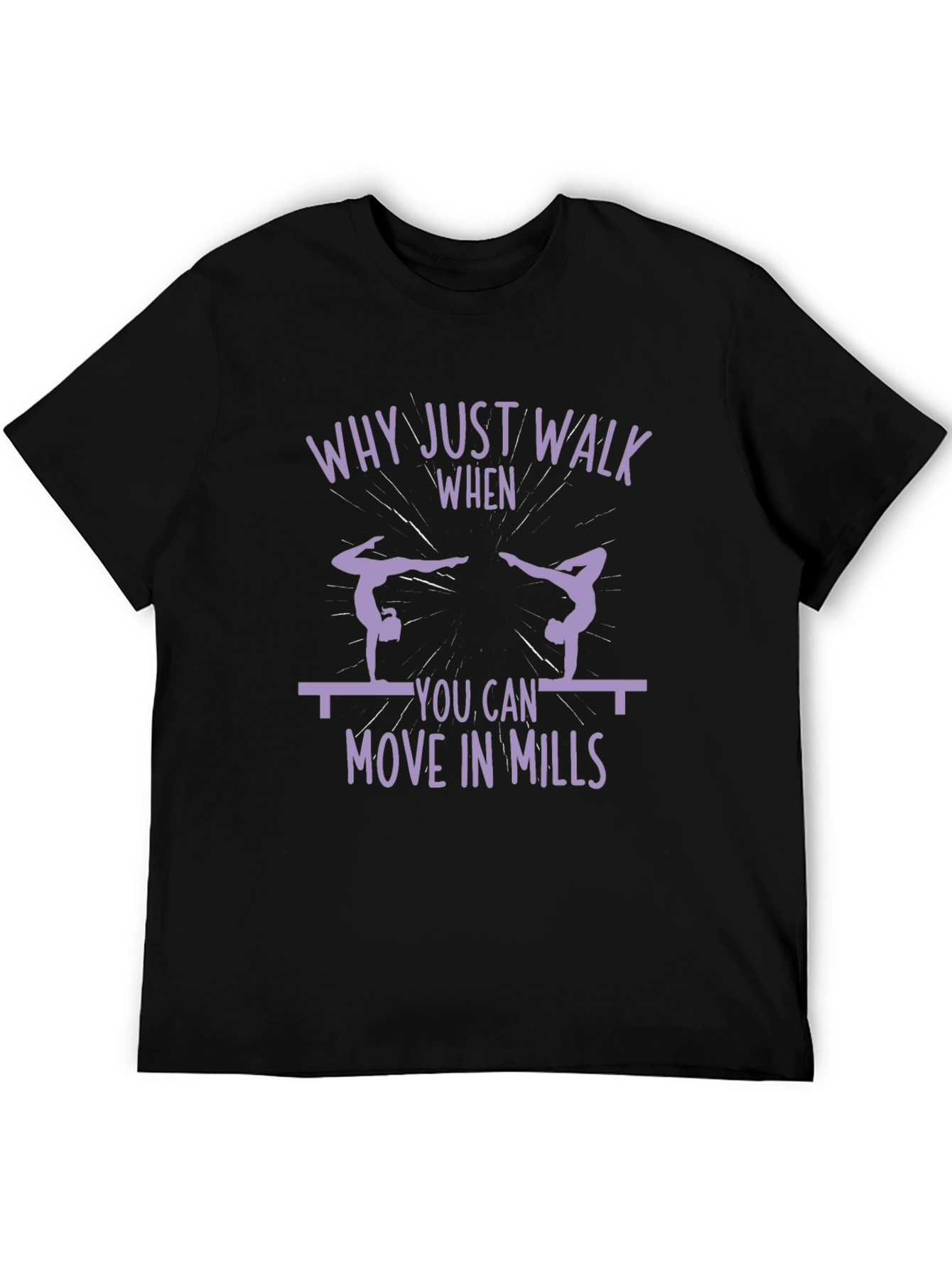 Gymnastics T-Shirt - Why Just Walk?