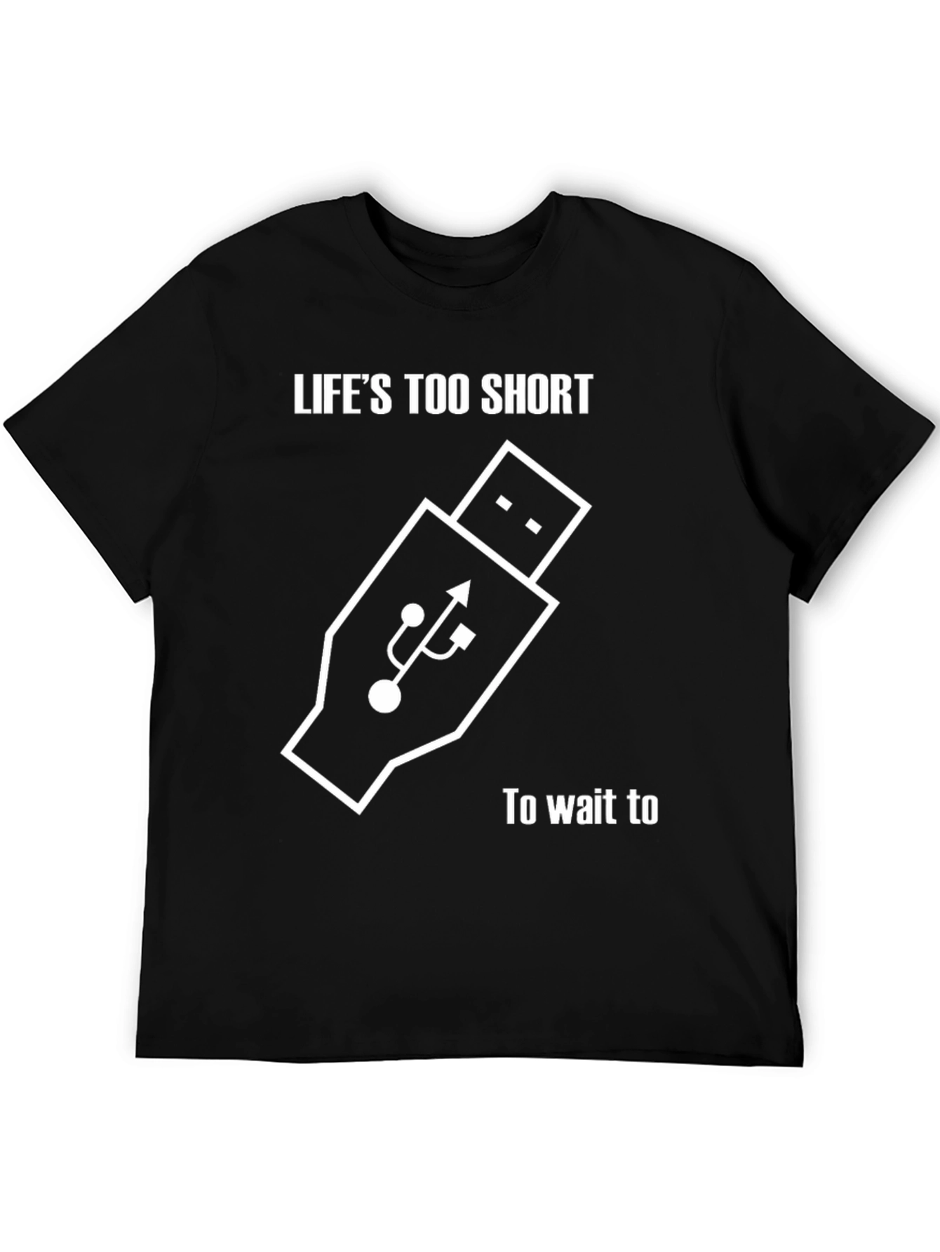 Lifes Too Short Shirt - USB Funny Tee