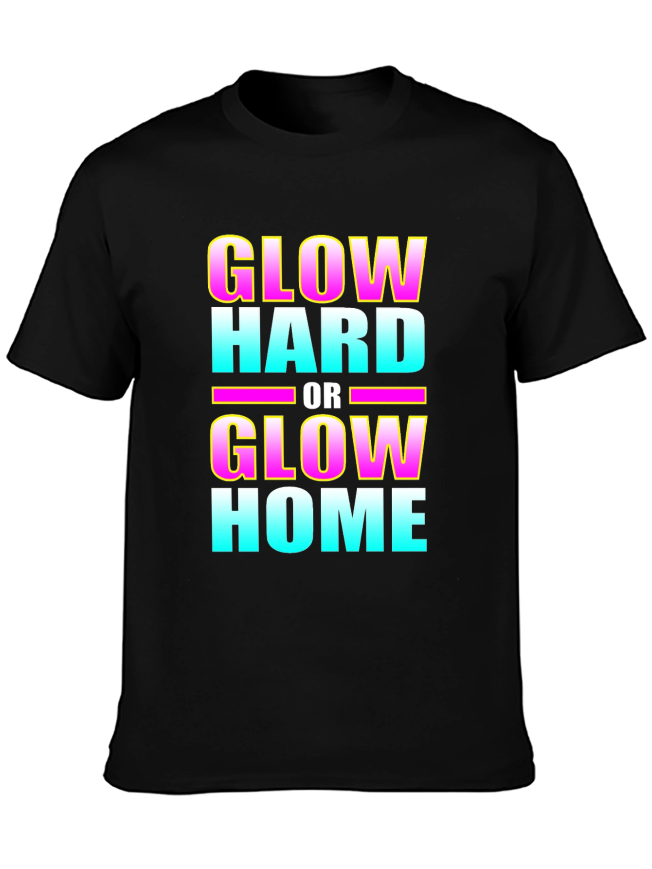 Glow Hard or Glow Home Graphic T-Shirt