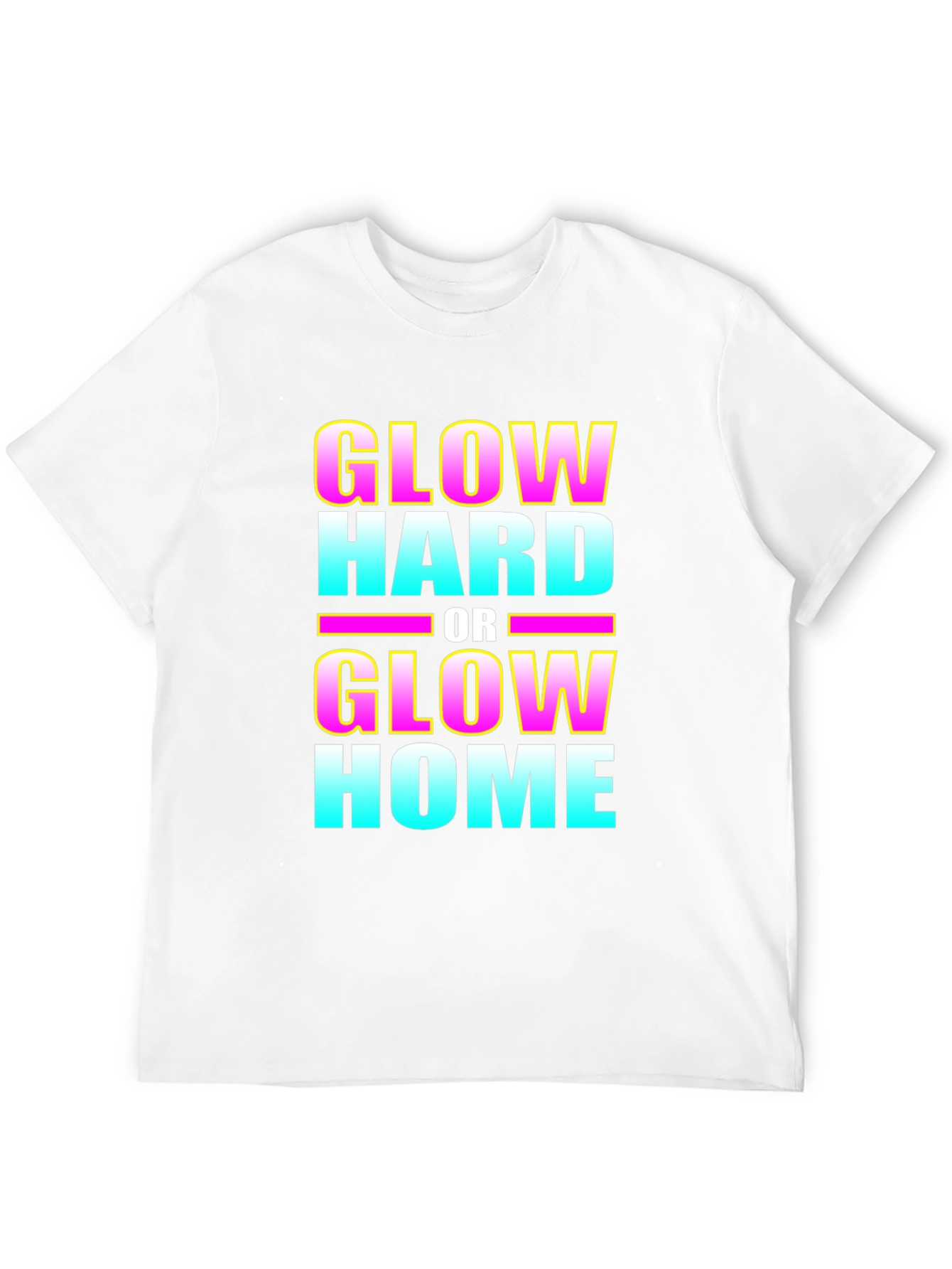 Glow Hard or Glow Home Graphic T-Shirt