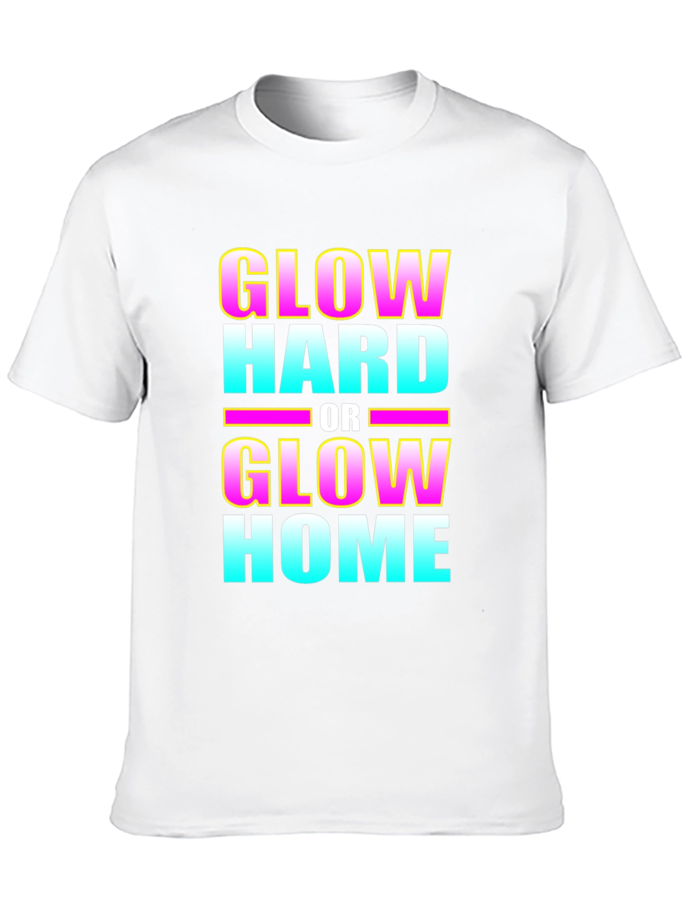 Glow Hard or Glow Home Graphic T-Shirt