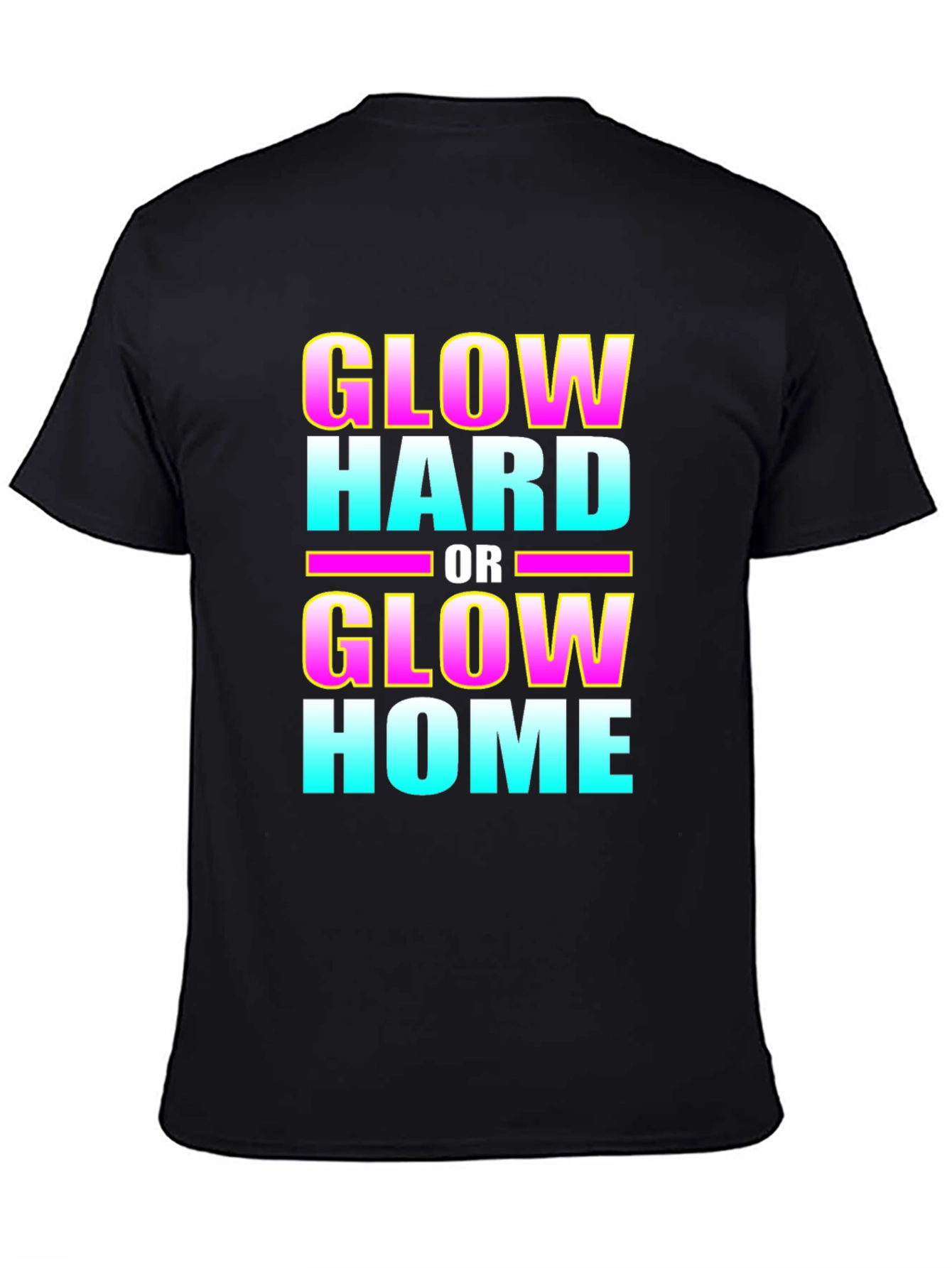 Glow Hard or Glow Home Graphic T-Shirt