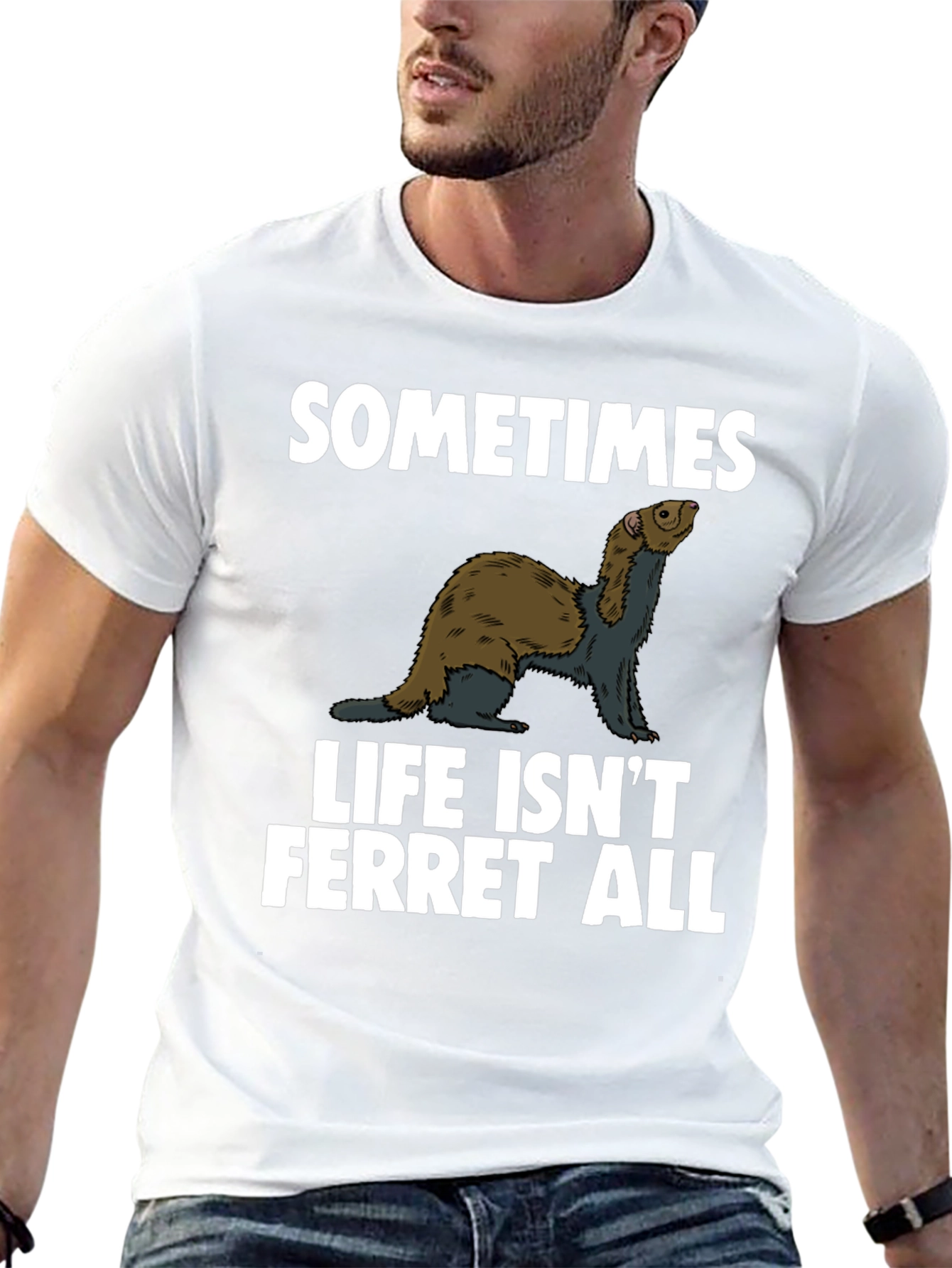 Sometimes Life Isnt Ferret All T-Shirt