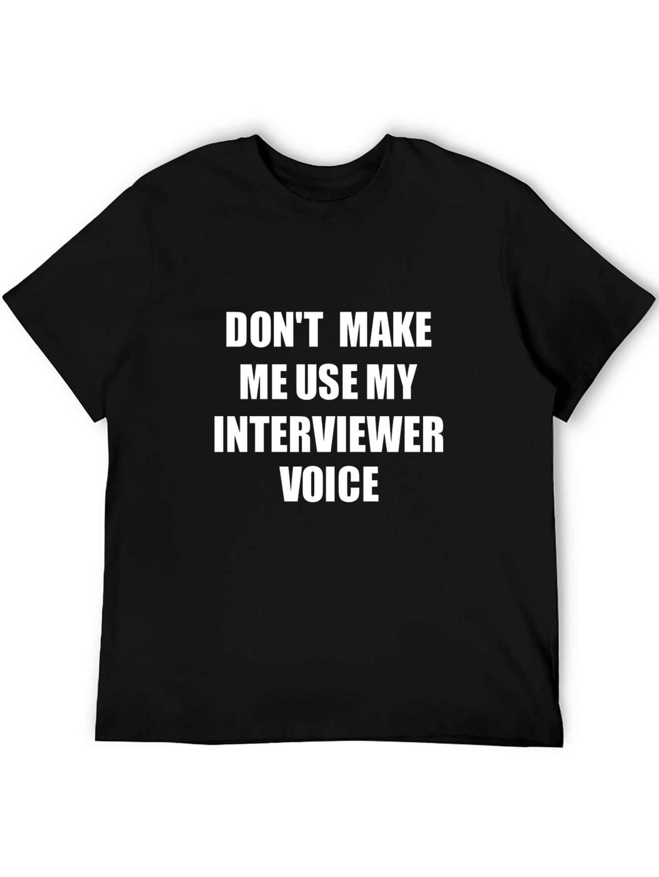 Interviewer Voice T-Shirt - Funny Job Interview Humor