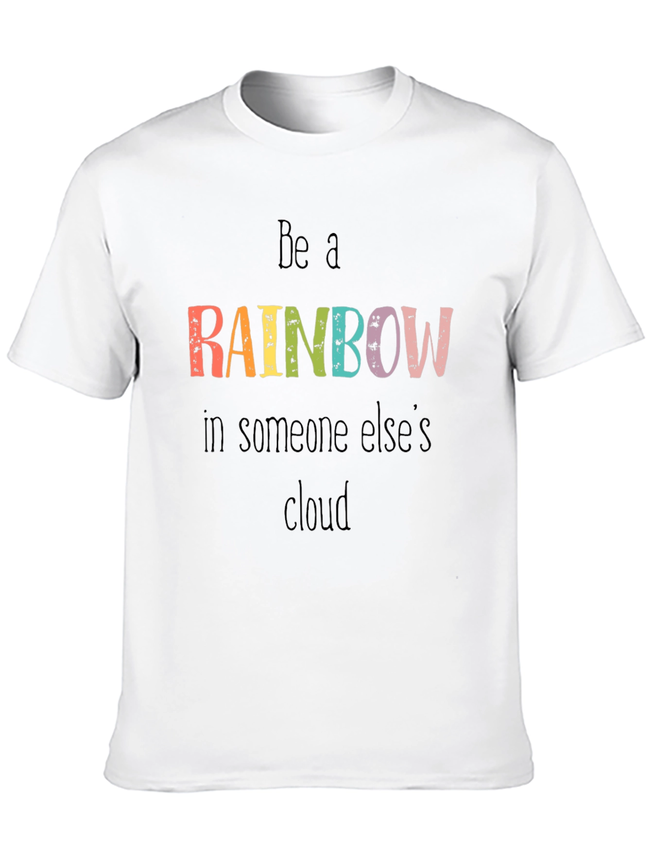 Be A Rainbow Graphic Tee - Motivational T-Shirt