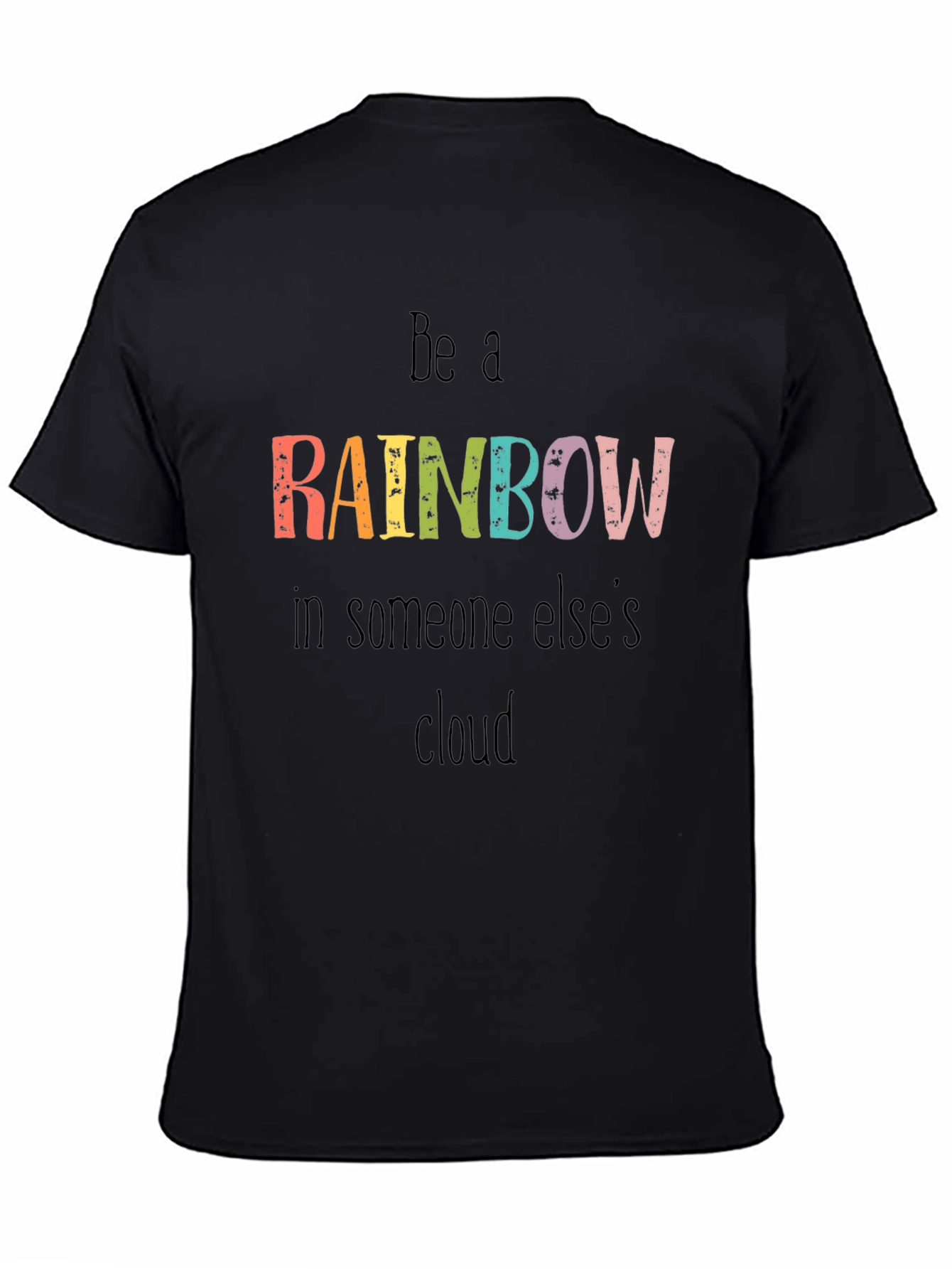 Be A Rainbow Graphic Tee - Motivational T-Shirt