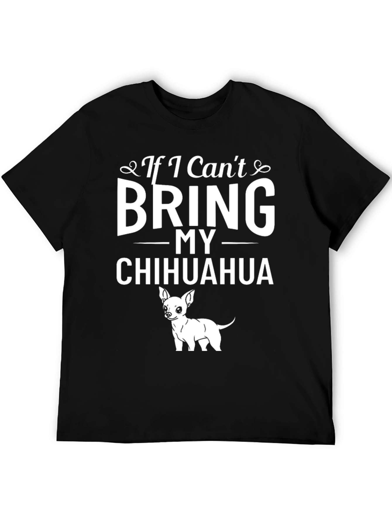 If I Cant Bring My Chihuahua T-Shirt