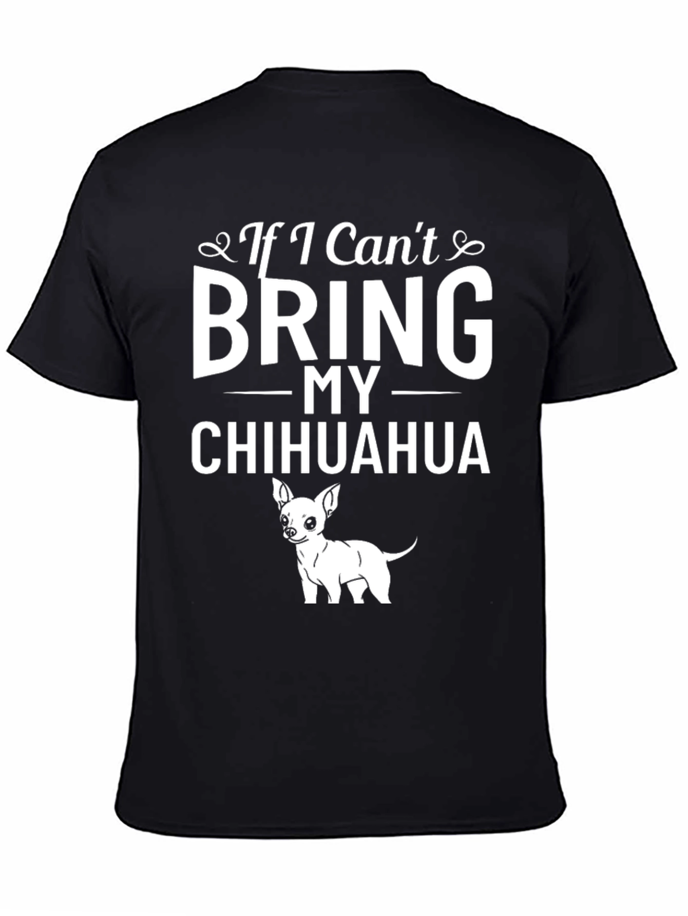 If I Cant Bring My Chihuahua T-Shirt