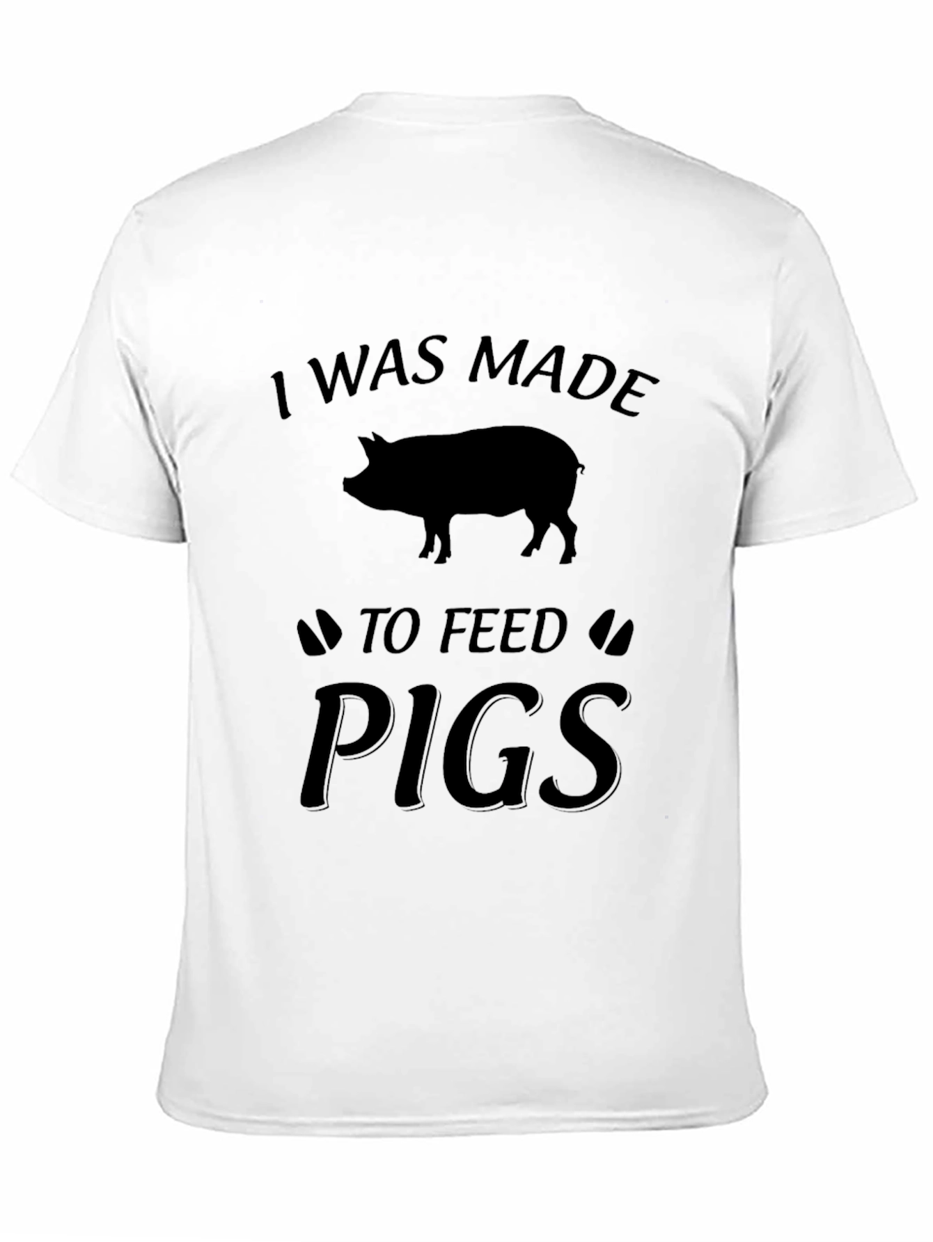 I Was Made to Feed Pigs T-Shirt - Black