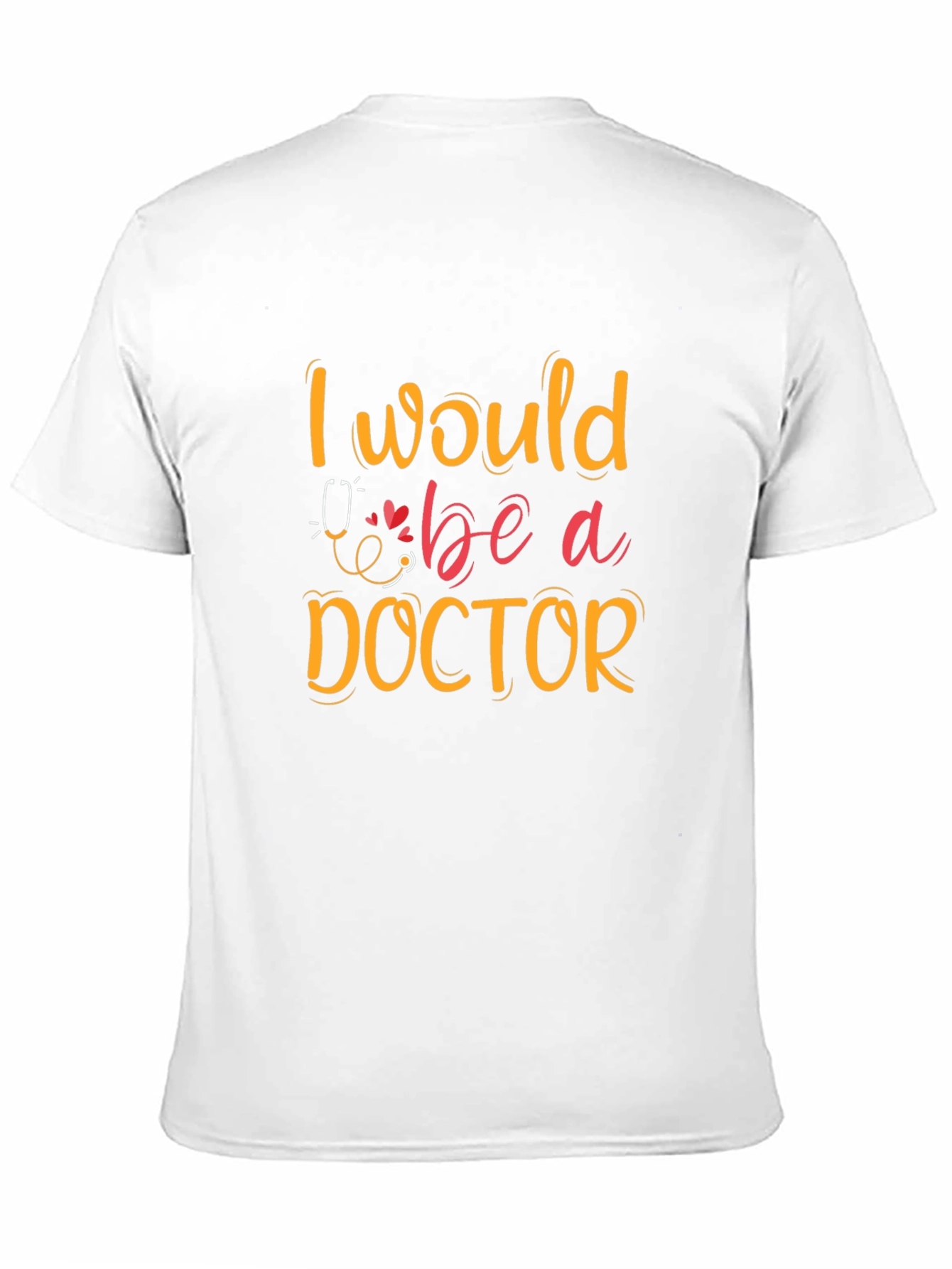 I Would Be A Doctor Graphic T-Shirt