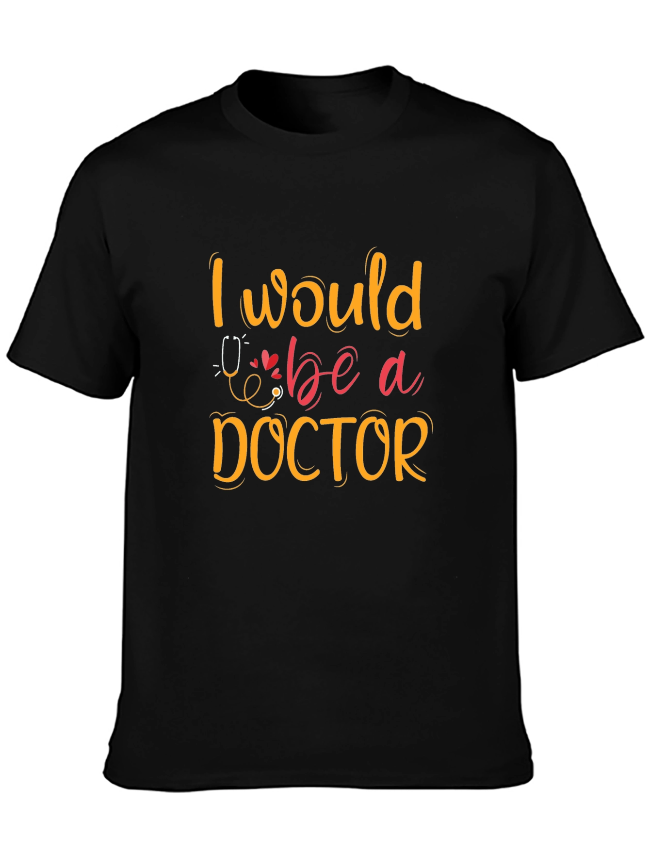 I Would Be A Doctor Graphic T-Shirt