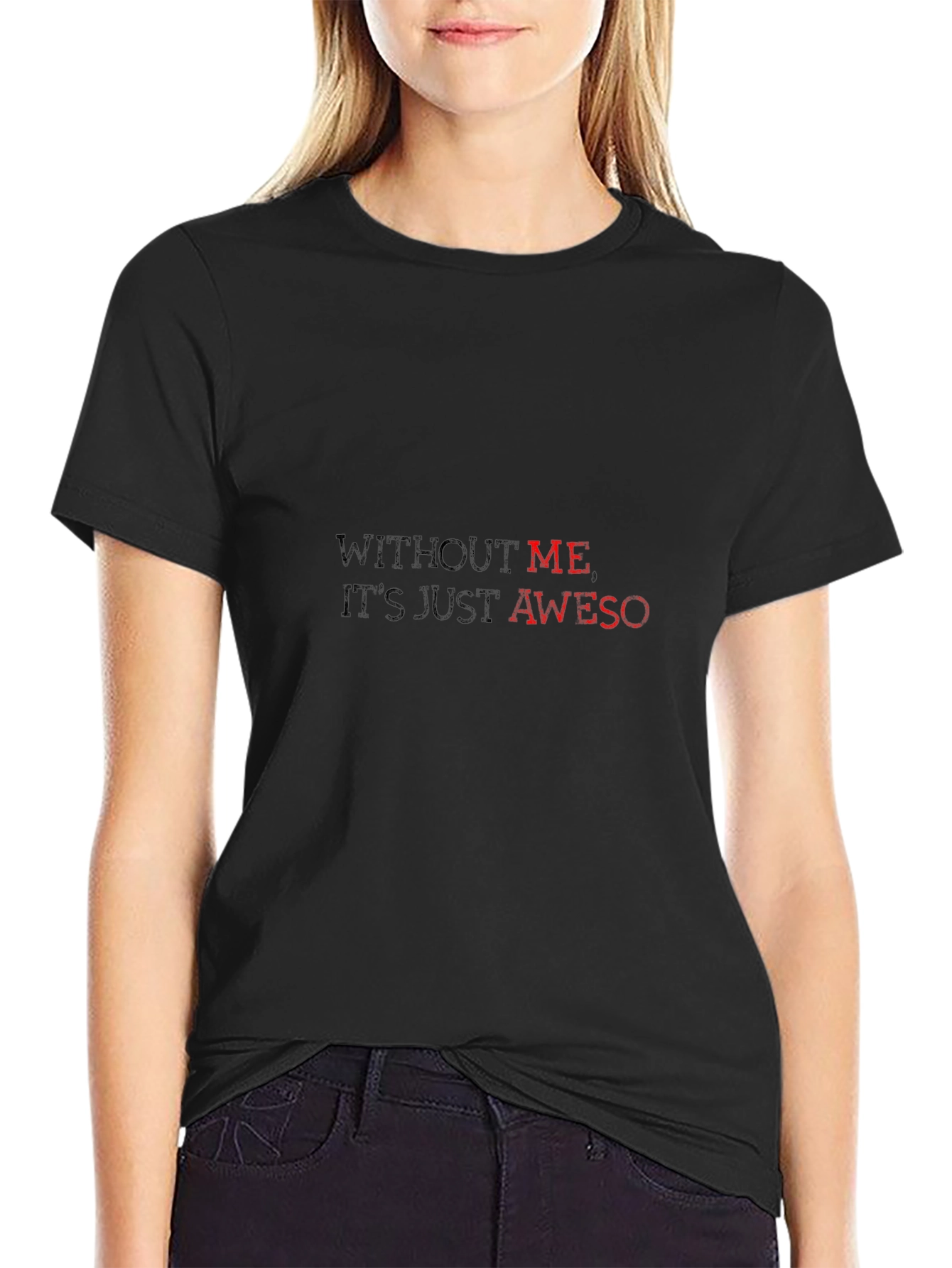 Without Me Its Just Aweso - Black T-Shirt