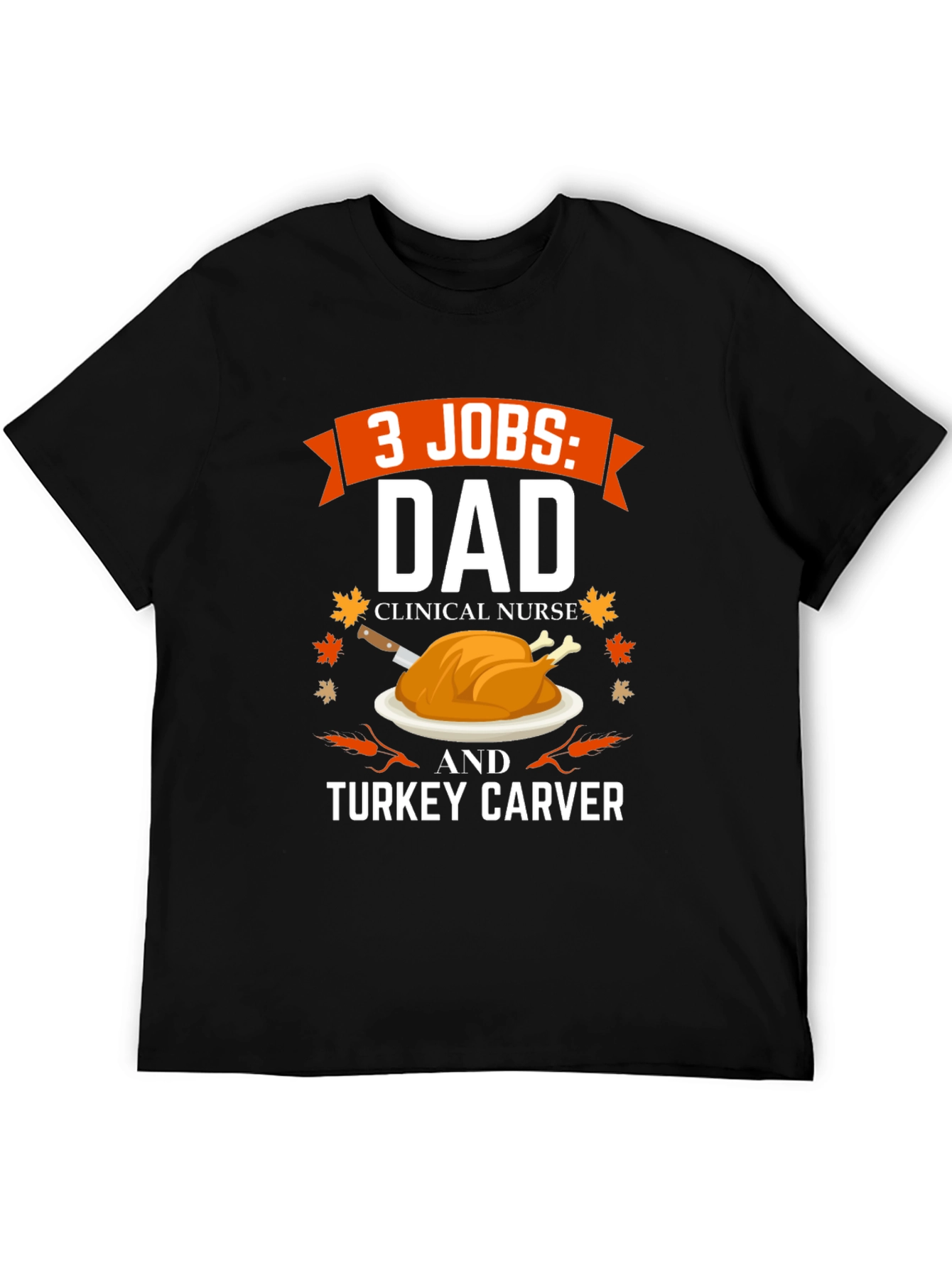 3 Jobs Dad Turkey Carver Thanksgiving T-Shirt
